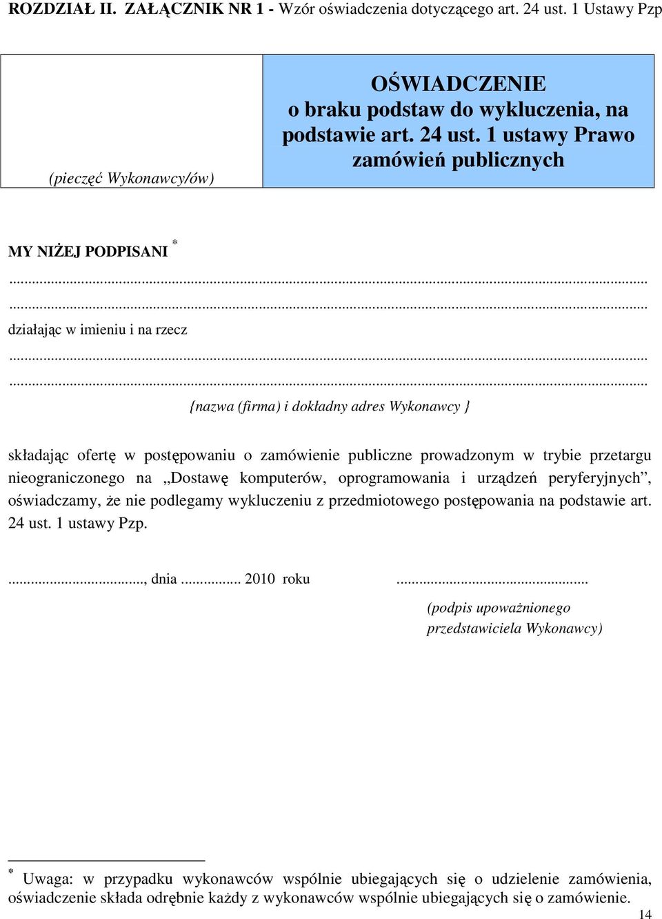 ..... {nazwa (firma) i dokładny adres Wykonawcy } składając ofertę w postępowaniu o zamówienie publiczne prowadzonym w trybie przetargu nieograniczonego na Dostawę komputerów, oprogramowania i