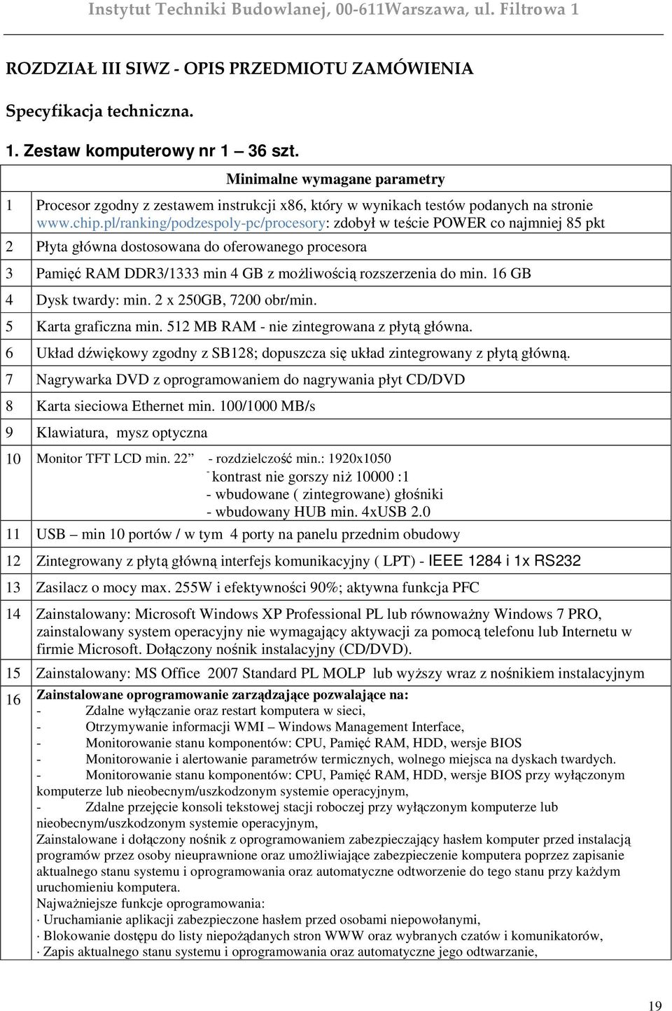 pl/ranking/podzespoly-pc/procesory: zdobył w teście POWER co najmniej 85 pkt 2 Płyta główna dostosowana do oferowanego procesora 3 Pamięć RAM DDR3/1333 min 4 GB z moŝliwością rozszerzenia do min.