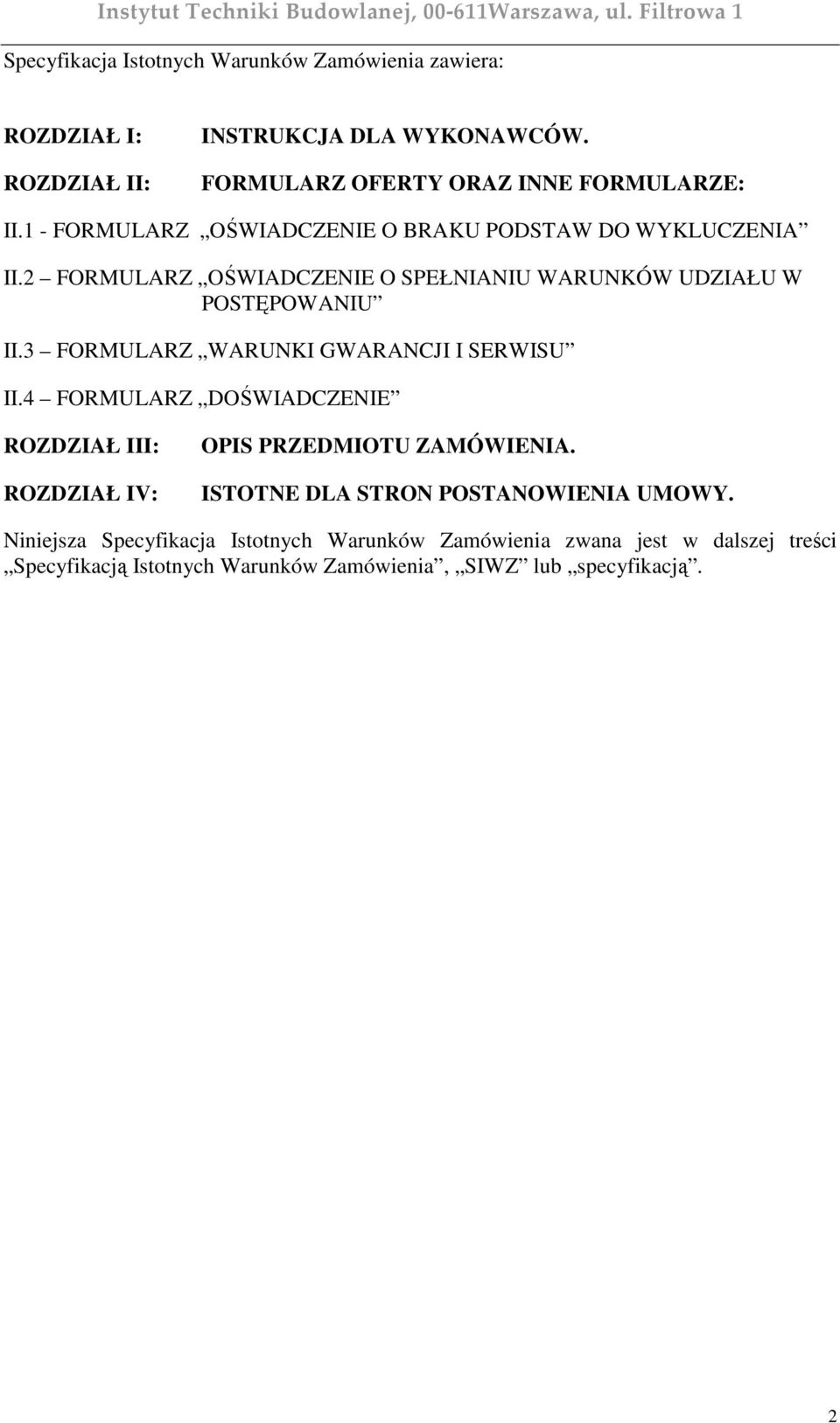 3 FORMULARZ WARUNKI GWARANCJI I SERWISU II.4 FORMULARZ DOŚWIADCZENIE ROZDZIAŁ III: ROZDZIAŁ IV: OPIS PRZEDMIOTU ZAMÓWIENIA.