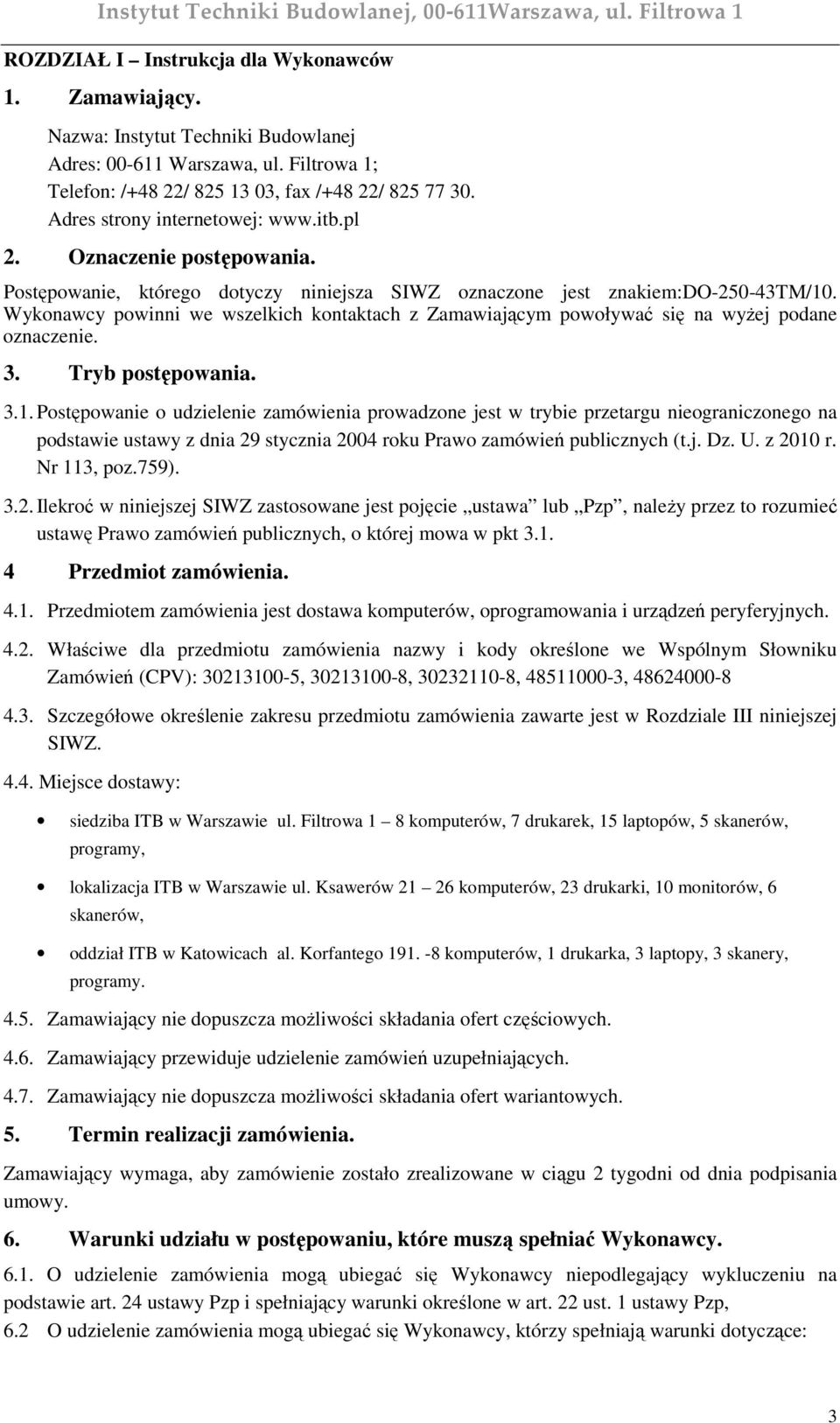 Wykonawcy powinni we wszelkich kontaktach z Zamawiającym powoływać się na wyŝej podane oznaczenie. 3. Tryb postępowania. 3.1.