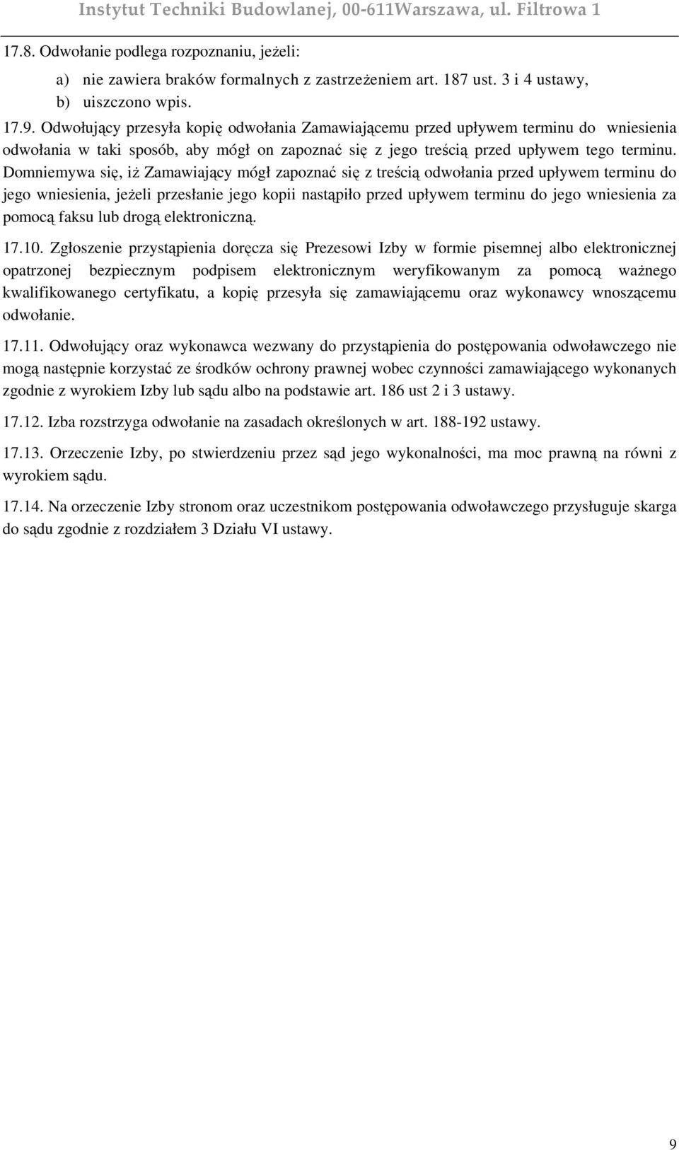 Domniemywa się, iŝ Zamawiający mógł zapoznać się z treścią odwołania przed upływem terminu do jego wniesienia, jeŝeli przesłanie jego kopii nastąpiło przed upływem terminu do jego wniesienia za