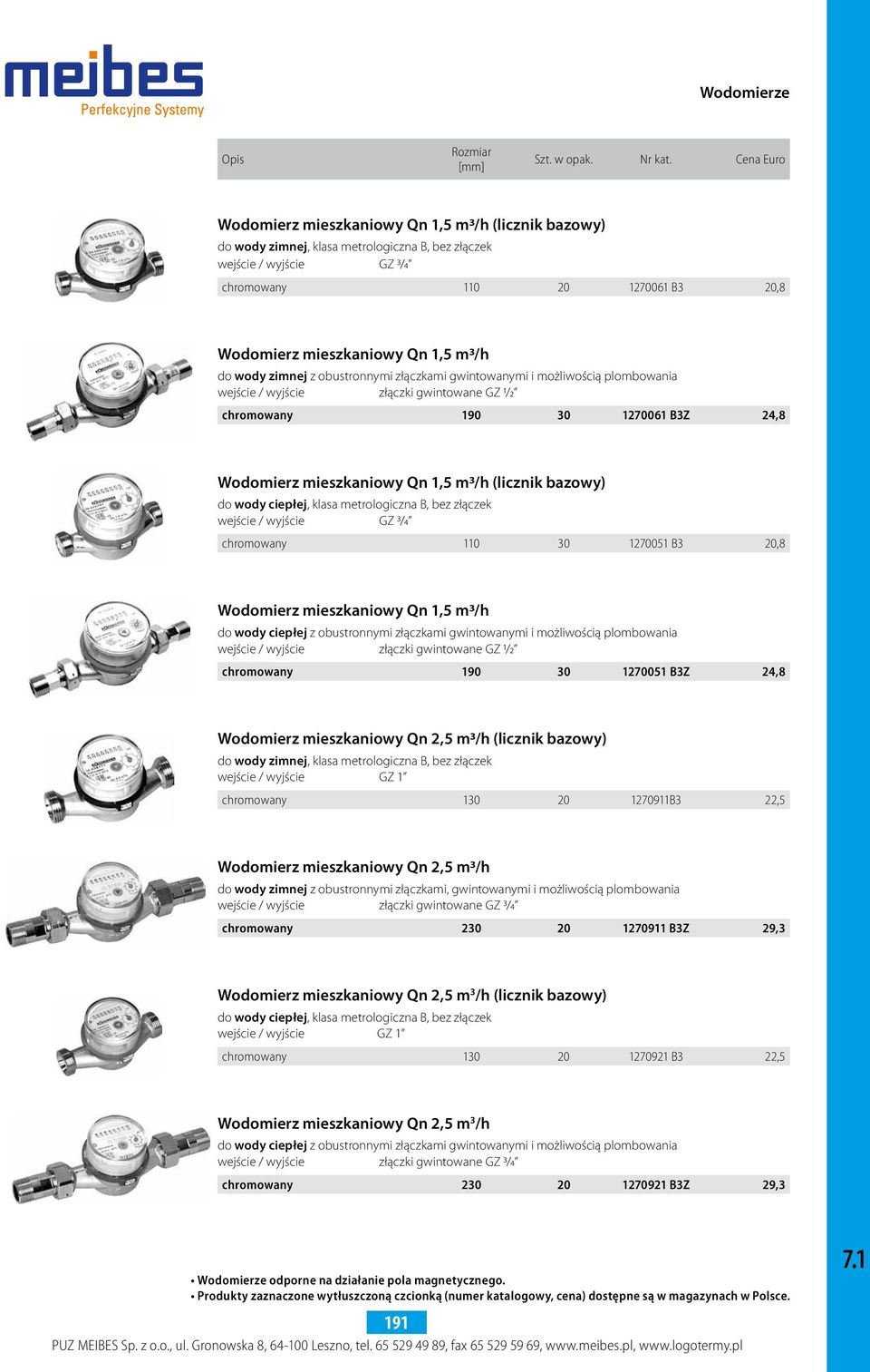 1,5 m3/h do wody zimnej z obustronnymi złączkami gwintowanymi i możliwością plombowania wejście / wyjście złączki gwintowane GZ 1/2 chromowany 190 30 1270061 B3Z 24,8 Wodomierz mieszkaniowy Qn 1,5