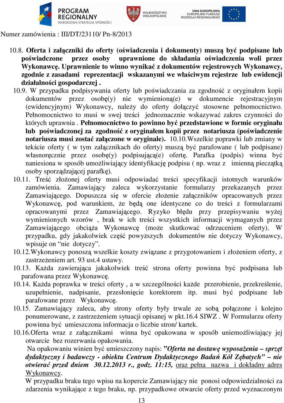 W przypadku podpisywania oferty lub poświadczania za zgodność z oryginałem kopii dokumentów przez osobę(y) nie wymienioną(e) w dokumencie rejestracyjnym (ewidencyjnym) Wykonawcy, należy do oferty