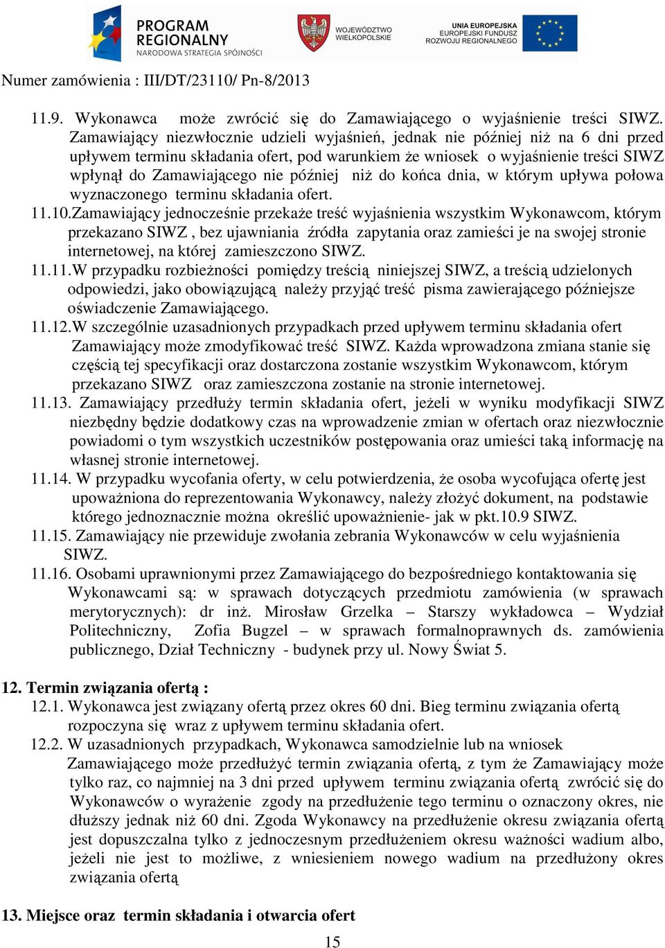 później niż do końca dnia, w którym upływa połowa wyznaczonego terminu składania ofert. 11.10.