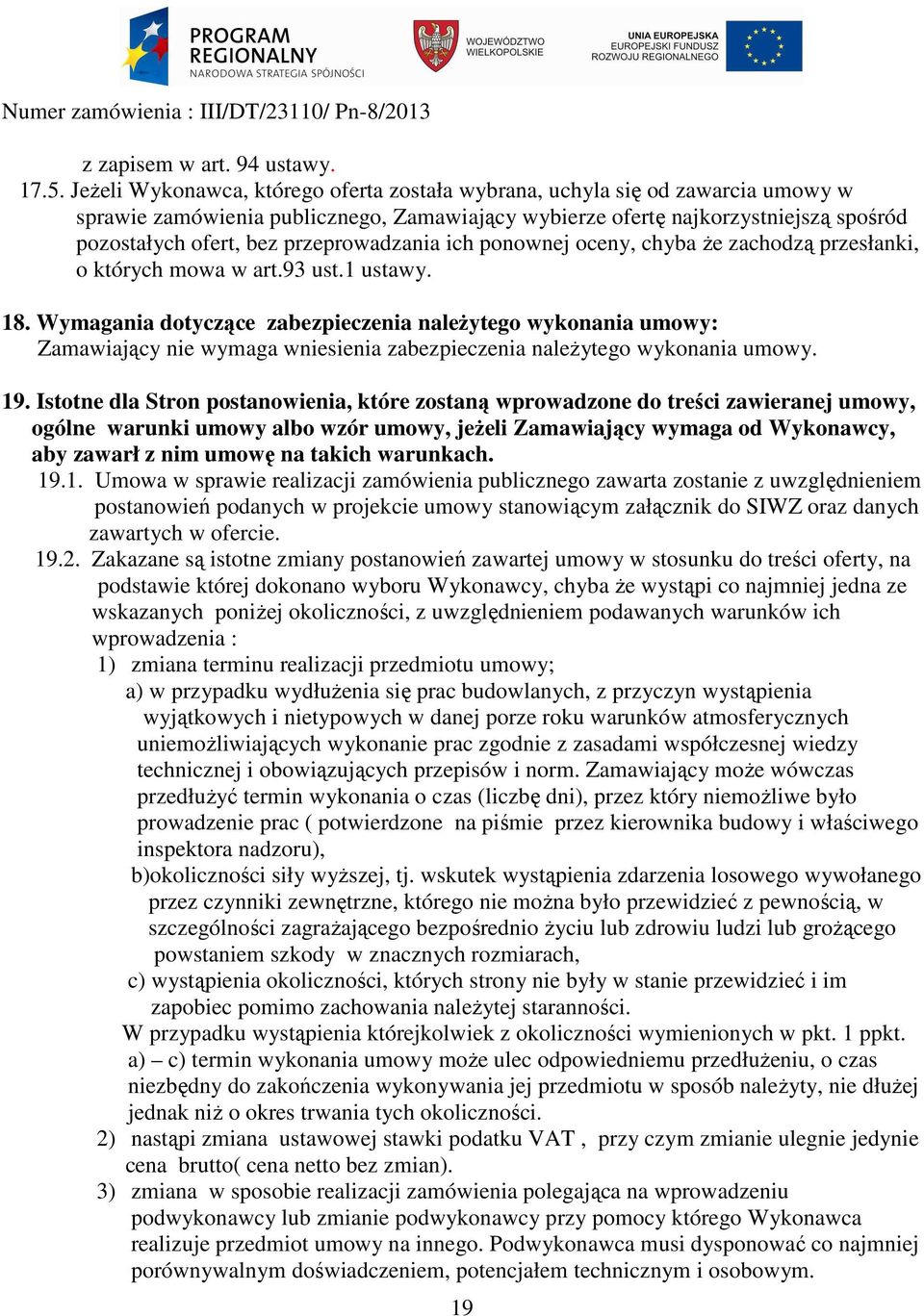 przeprowadzania ich ponownej oceny, chyba że zachodzą przesłanki, o których mowa w art.93 ust.1 ustawy. 18.