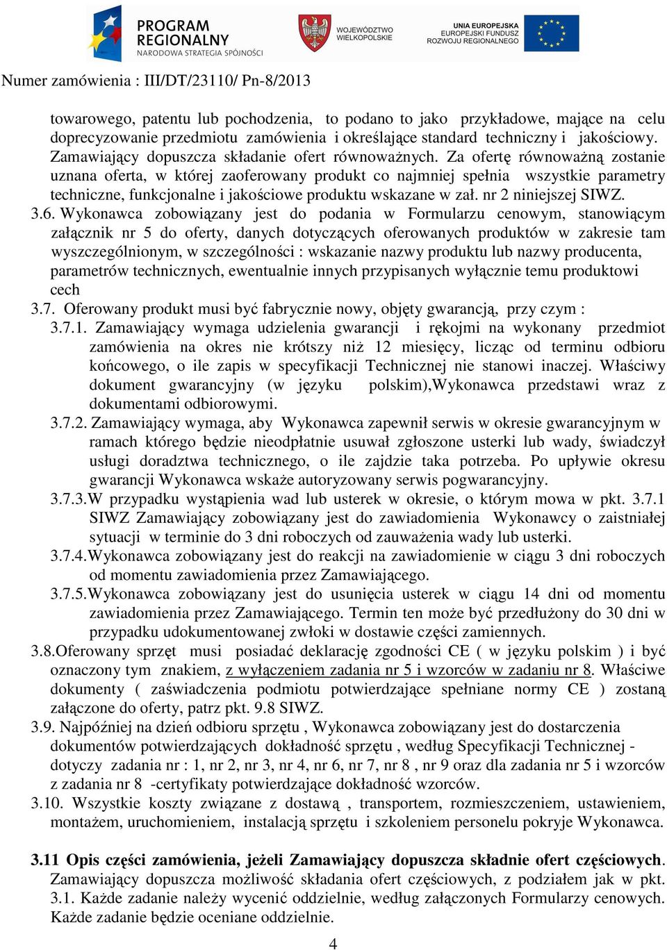 Za ofertę równoważną zostanie uznana oferta, w której zaoferowany produkt co najmniej spełnia wszystkie parametry techniczne, funkcjonalne i jakościowe produktu wskazane w zał. nr 2 niniejszej SIWZ.