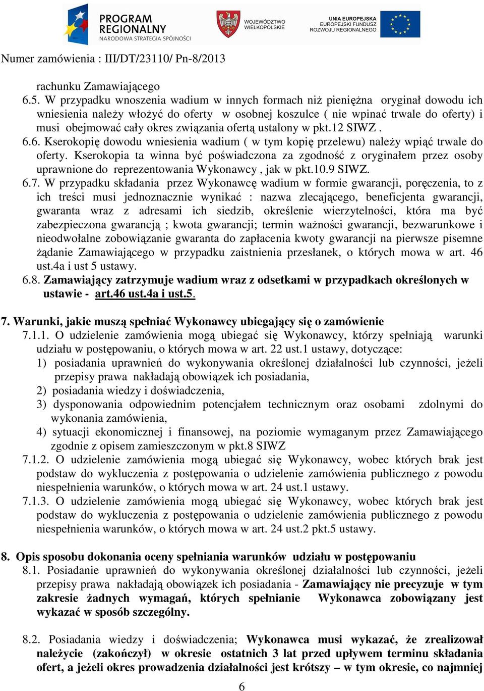 związania ofertą ustalony w pkt.12 SIWZ. 6.6. Kserokopię dowodu wniesienia wadium ( w tym kopię przelewu) należy wpiąć trwale do oferty.