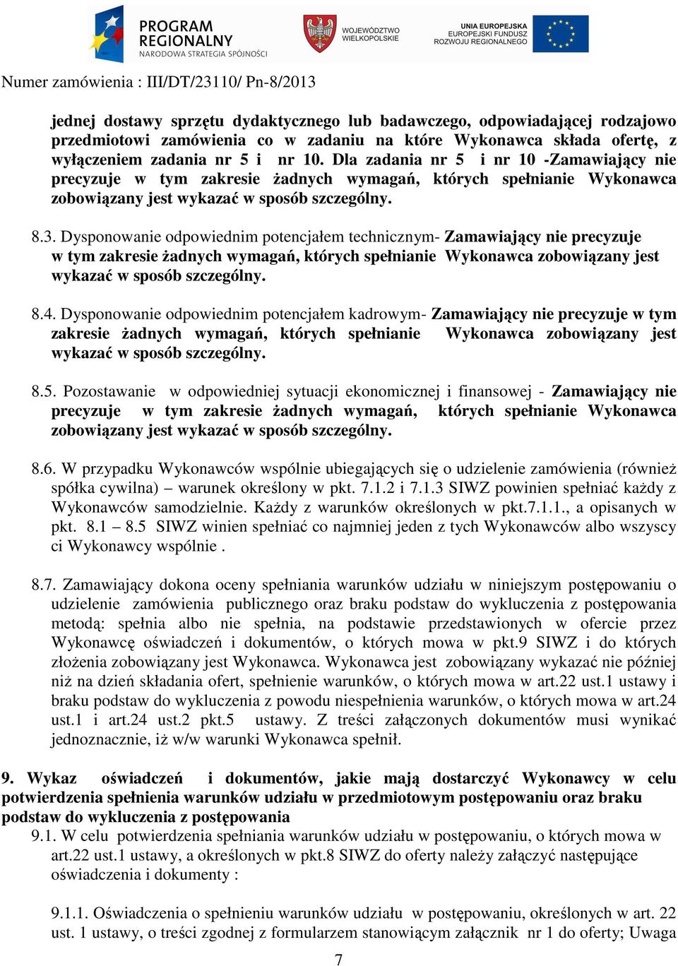 Dysponowanie odpowiednim potencjałem technicznym- Zamawiający nie precyzuje w tym zakresie żadnych wymagań, których spełnianie Wykonawca zobowiązany jest wykazać w sposób szczególny. 8.4.