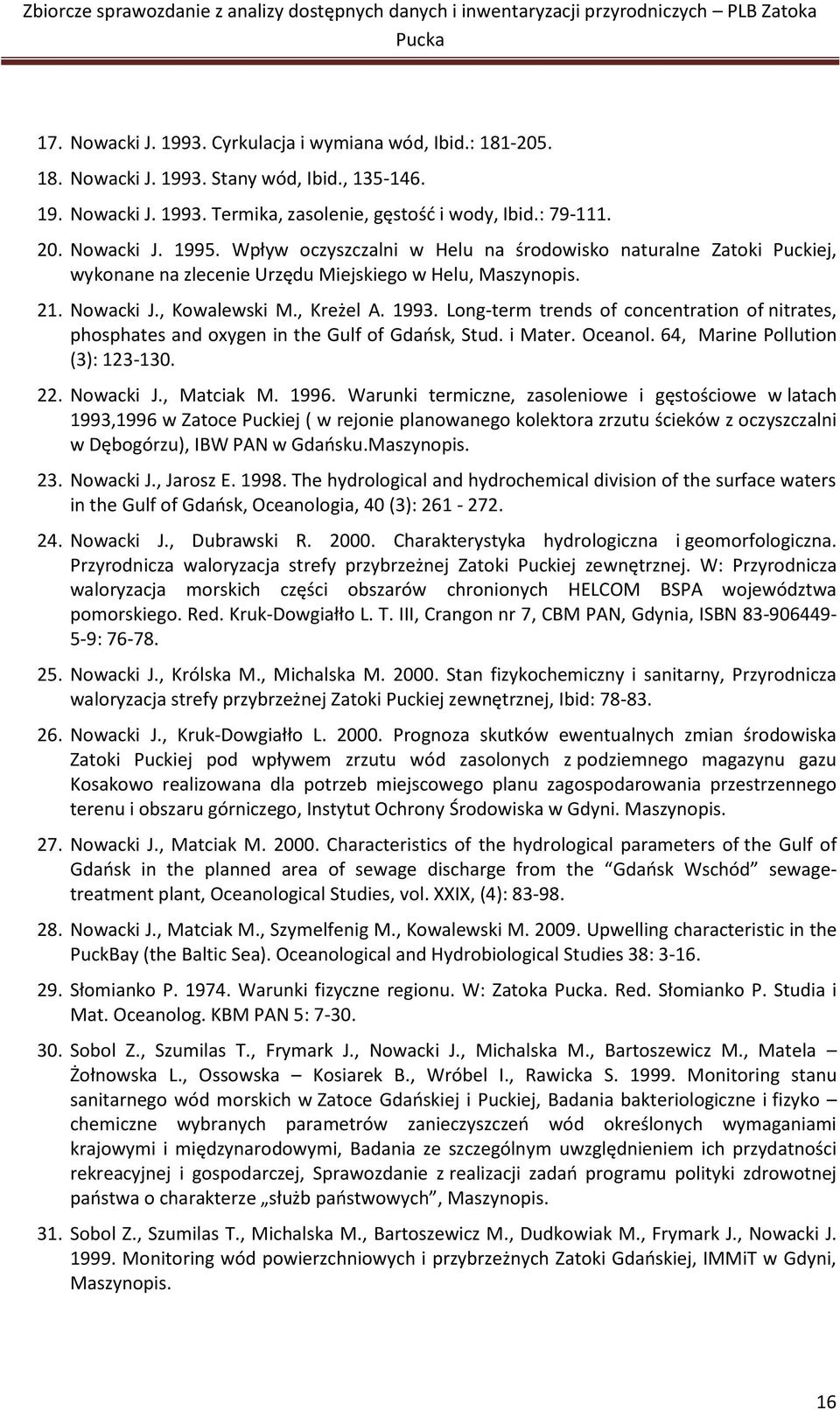 Long-term trends of concentration of nitrates, phosphates and oxygen in the Gulf of Gdańsk, Stud. i Mater. Oceanol. 64, Marine Pollution (3): 123-130. 22. Nowacki J., Matciak M. 1996.