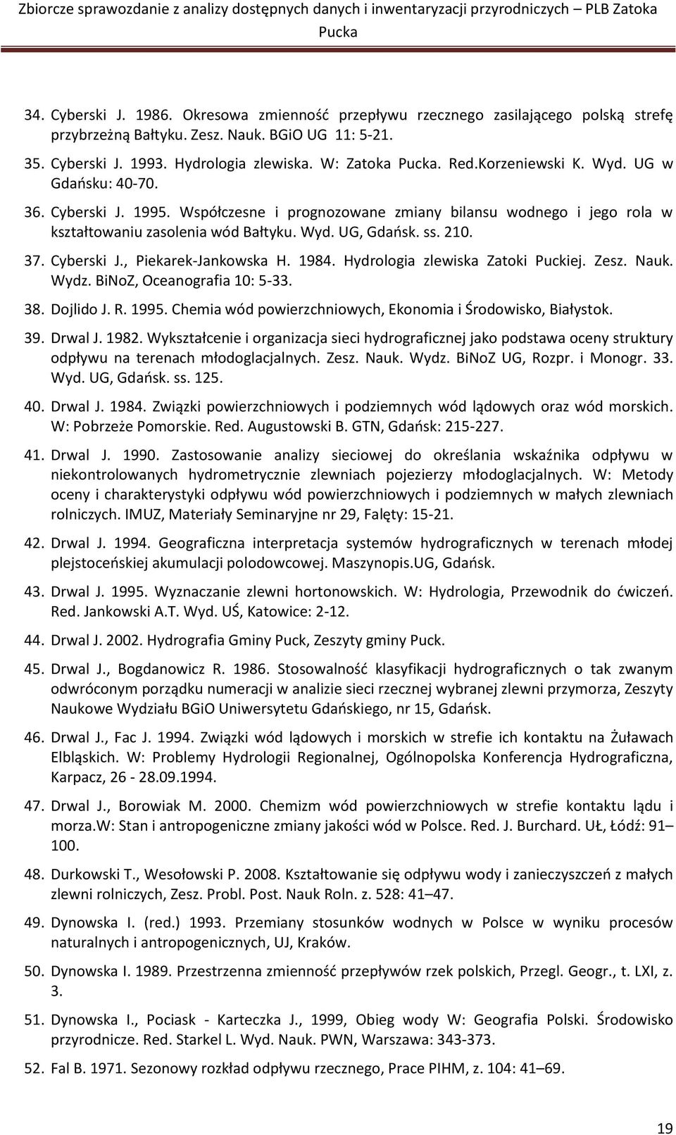 Cyberski J., Piekarek-Jankowska H. 1984. Hydrologia zlewiska Zatoki Puckiej. Zesz. Nauk. Wydz. BiNoZ, Oceanografia 10: 5-33. 38. Dojlido J. R. 1995.
