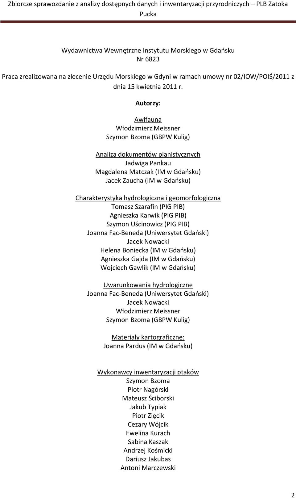 hydrologiczna i geomorfologiczna Tomasz Szarafin (PIG PIB) Agnieszka Karwik (PIG PIB) Szymon Uścinowicz (PIG PIB) Joanna Fac-Beneda (Uniwersytet Gdański) Jacek Nowacki Helena Boniecka (IM w Gdańsku)