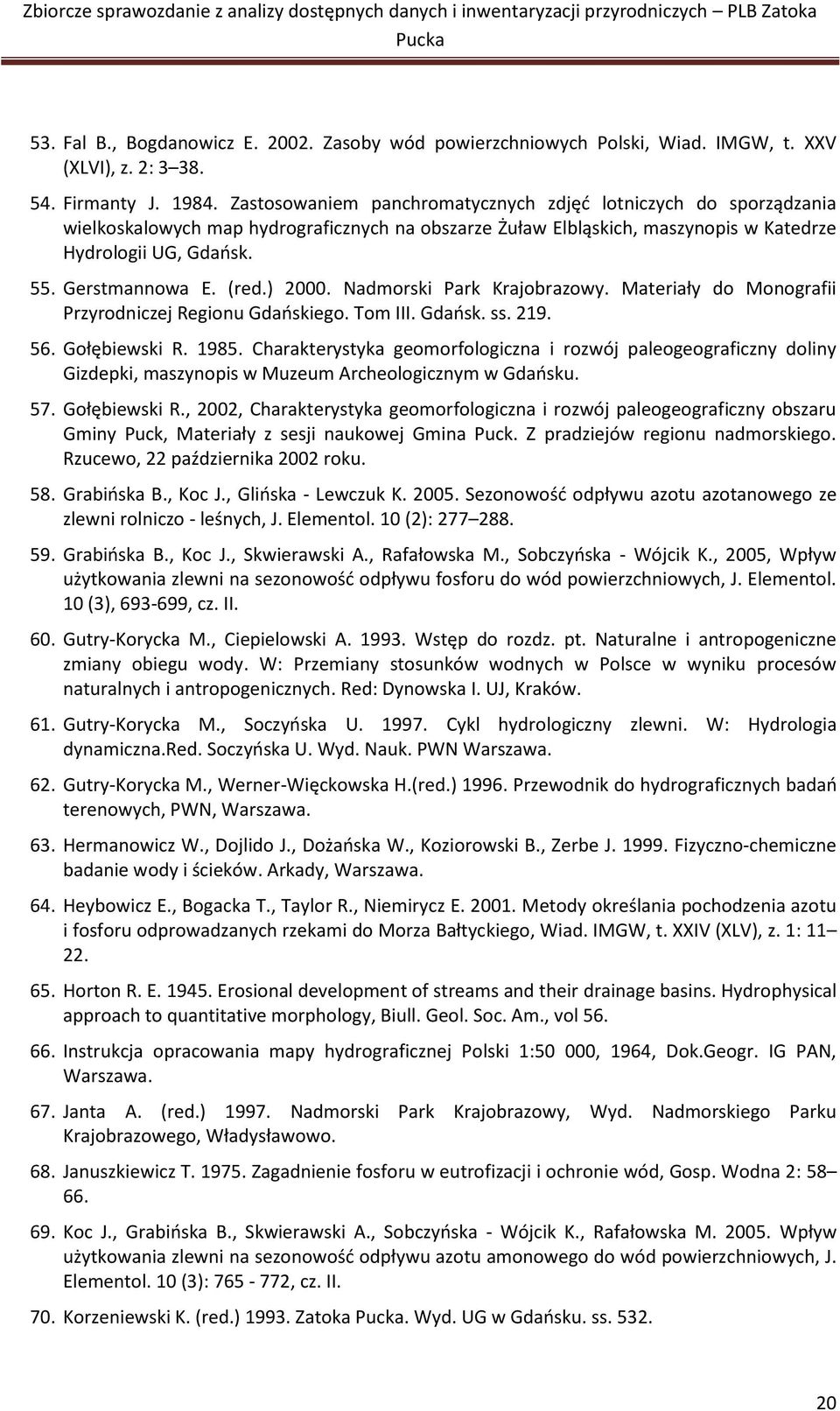(red.) 2000. Nadmorski Park Krajobrazowy. Materiały do Monografii Przyrodniczej Regionu Gdańskiego. Tom III. Gdańsk. ss. 219. 56. Gołębiewski R. 1985.