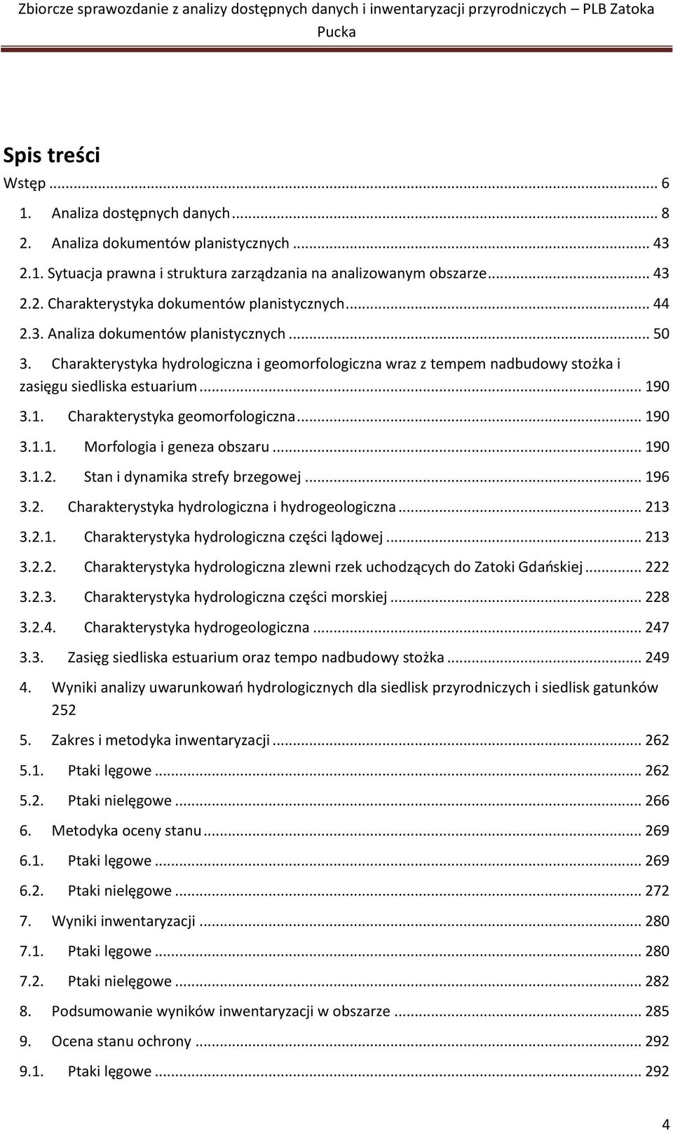 0 3.1. Charakterystyka geomorfologiczna... 190 3.1.1. Morfologia i geneza obszaru... 190 3.1.2. Stan i dynamika strefy brzegowej... 196 3.2. Charakterystyka hydrologiczna i hydrogeologiczna... 213 3.