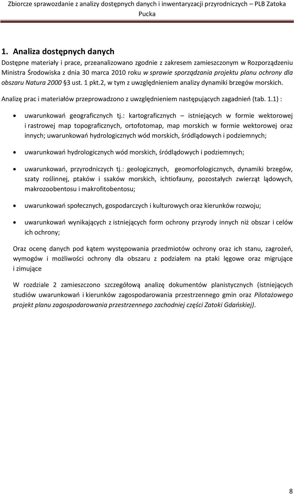 Analizę prac i materiałów przeprowadzono z uwzględnieniem następujących zagadnień (tab. 1.1) : uwarunkowań geograficznych tj.