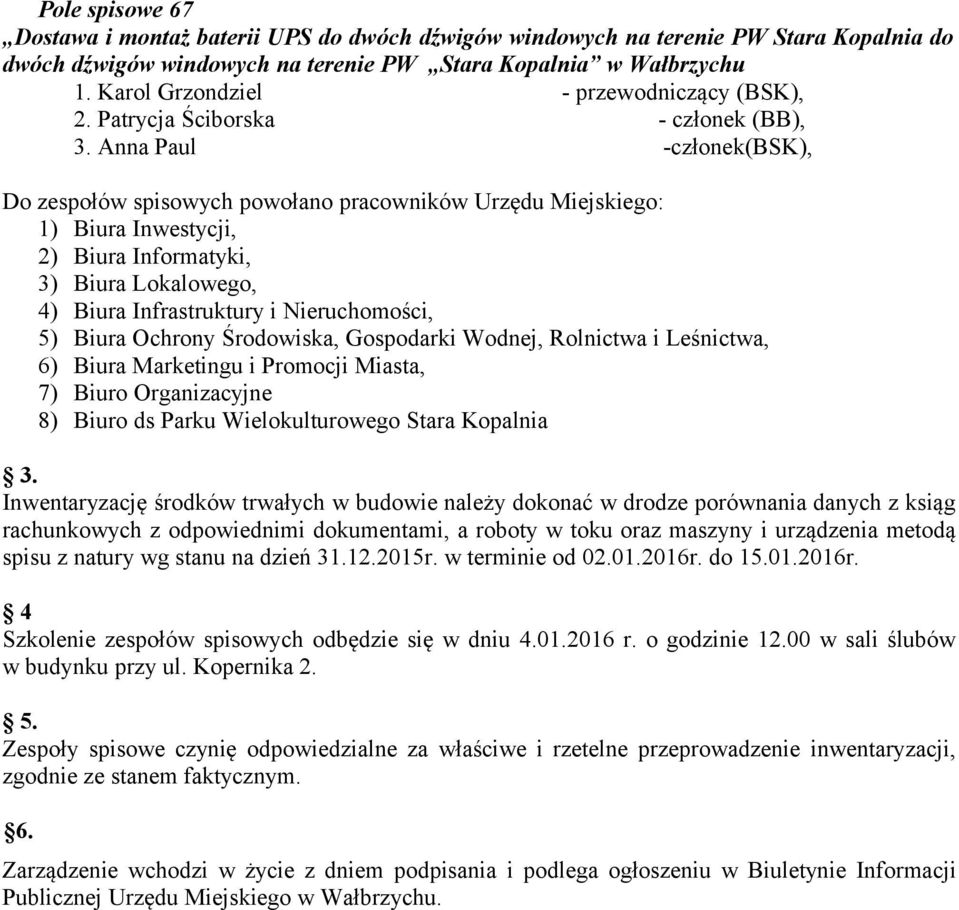 Anna Paul -członek(bsk), Do zespołów spisowych powołano pracowników Urzędu Miejskiego: 1) Biura Inwestycji, 2) Biura Informatyki, 3) Biura Lokalowego, 4) Biura Infrastruktury i Nieruchomości, 5)