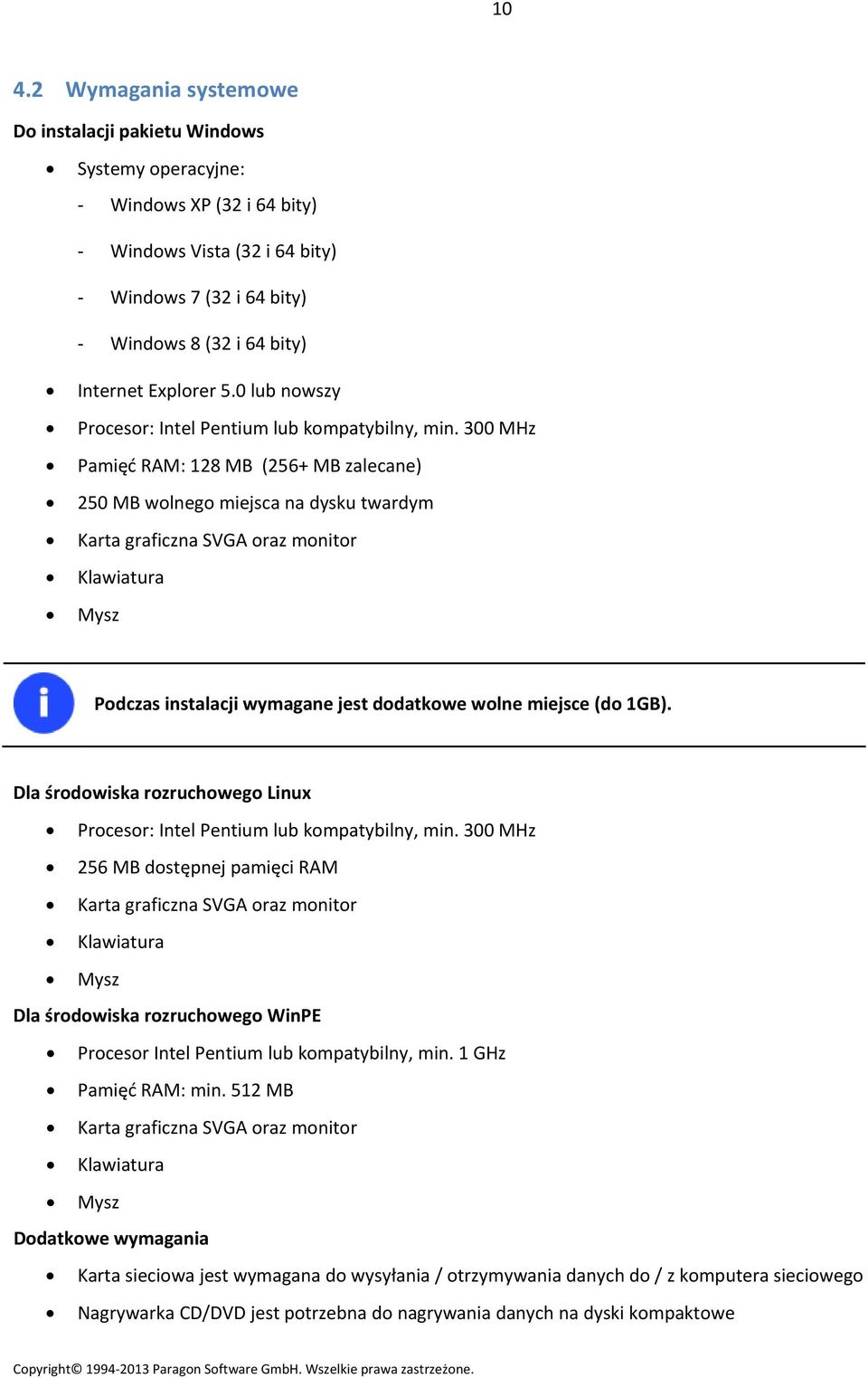 300 MHz Pamięć RAM: 128 MB (256+ MB zalecane) 250 MB wolnego miejsca na dysku twardym Karta graficzna SVGA oraz monitor Klawiatura Mysz Podczas instalacji wymagane jest dodatkowe wolne miejsce (do