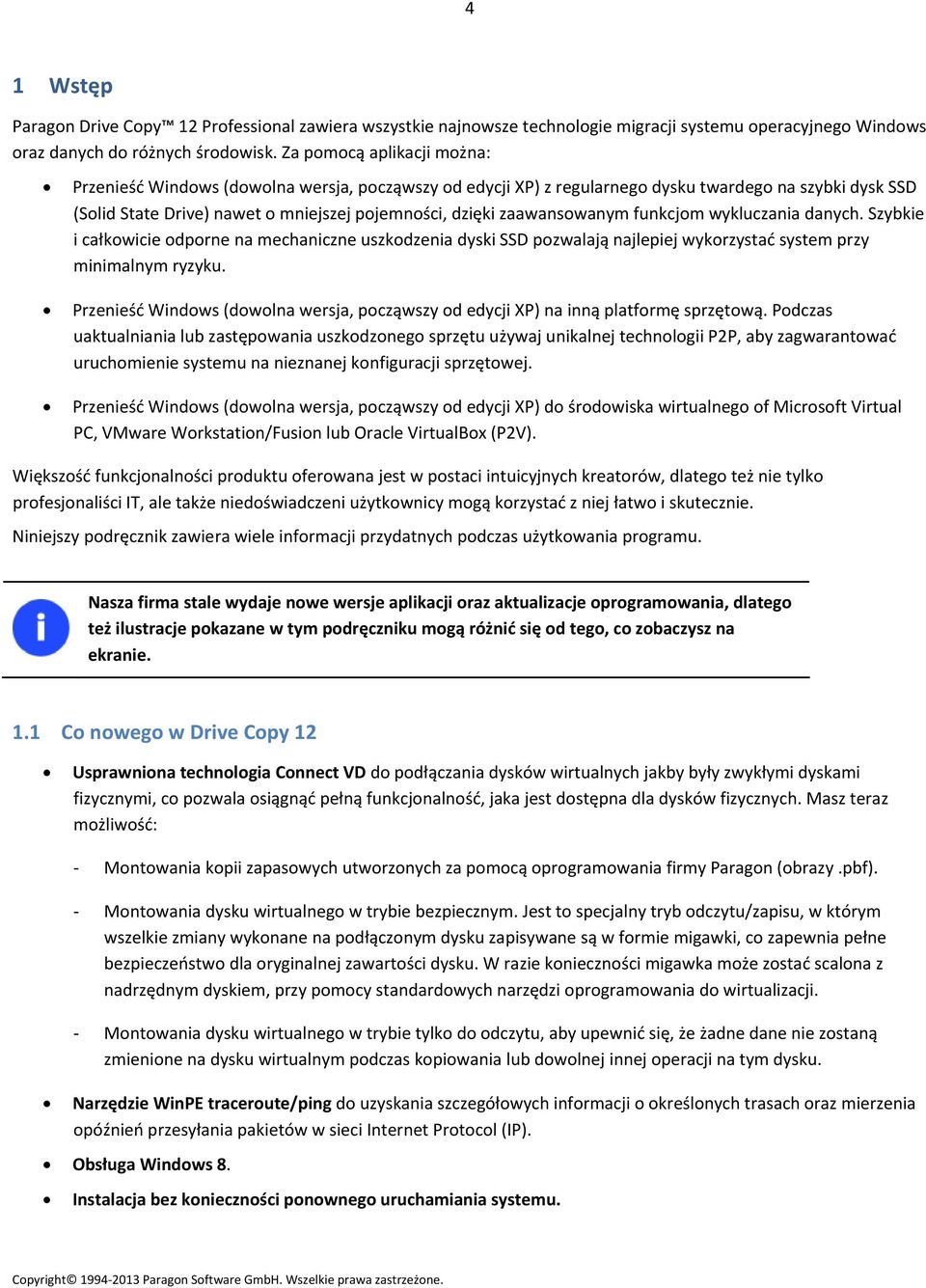 zaawansowanym funkcjom wykluczania danych. Szybkie i całkowicie odporne na mechaniczne uszkodzenia dyski SSD pozwalają najlepiej wykorzystać system przy minimalnym ryzyku.