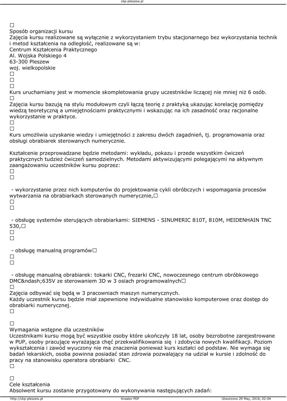 Zajęcia kursu bazują na stylu modułowym czyli łączą teorię z praktyką ukazując korelację pomiędzy wiedzą teoretyczną a umiejętnościami praktycznymi i wskazując na ich zasadność oraz racjonalne