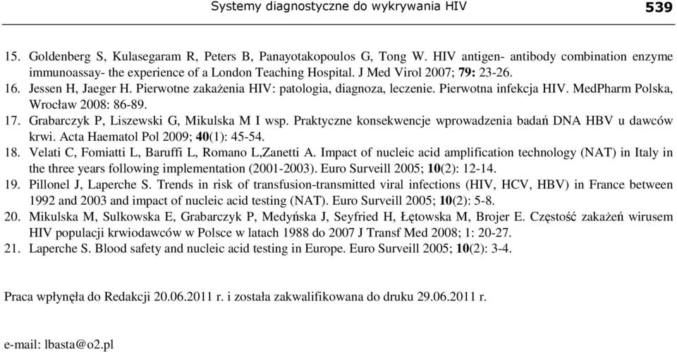 Pierwotne zakaŝenia HIV: patologia, diagnoza, leczenie. Pierwotna infekcja HIV. MedPharm Polska, Wrocław 2008: 86-89. 17. Grabarczyk P, Liszewski G, Mikulska M I wsp.