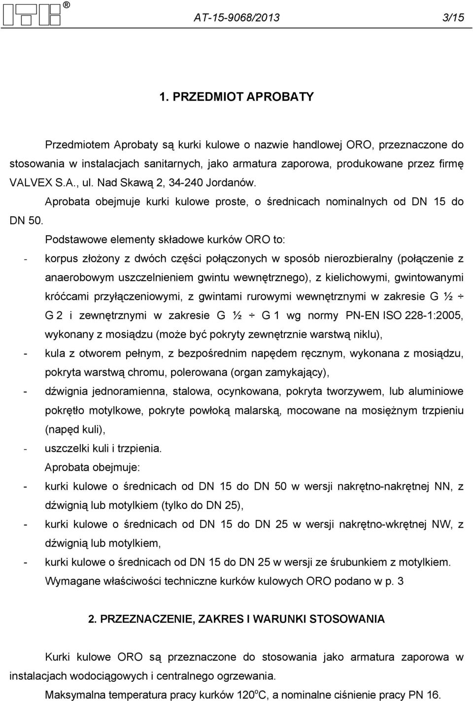 Nad Skawą 2, 34-240 Jordanów. Aprobata obejmuje kurki kulowe proste, o średnicach nominalnych od DN 15 do DN 50.