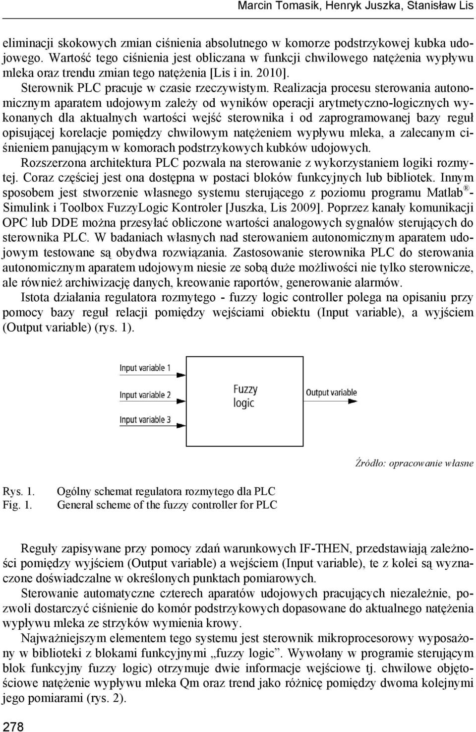 Realizacja procesu sterowania autonomicznym aparatem udojowym zależy od wyników operacji arytmetyczno-logicznych wykonanych dla aktualnych wartości wejść sterownika i od zaprogramowanej bazy reguł