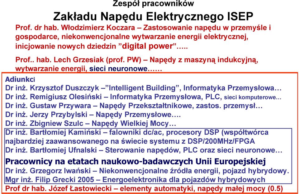 PW) Napędy z maszyną indukcyjną, wytwarzanie energii, sieci neuronowe Adiunkci Dr inż. Krzysztof Duszczyk Intelligent Building, Informatyka Przemysłowa Dr inż.