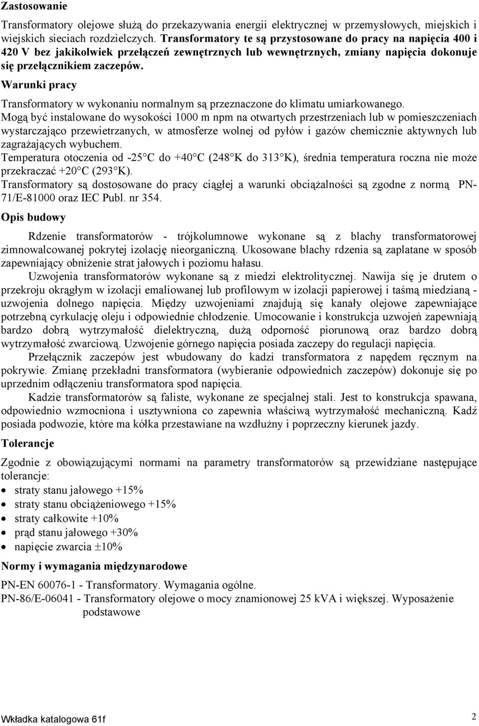 Warunki pracy Transformatory w wykonaniu normalnym są przeznaczone do klimatu umiarkowanego.