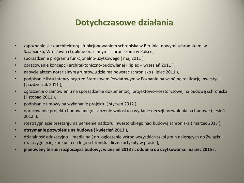 ), podpisanie listu intencyjnego ze Starostwem Powiatowym w Poznaniu na wspólną realizację inwestycji ( październik 2011 ), ogłoszenie o zamówieniu na sporządzenie dokumentacji