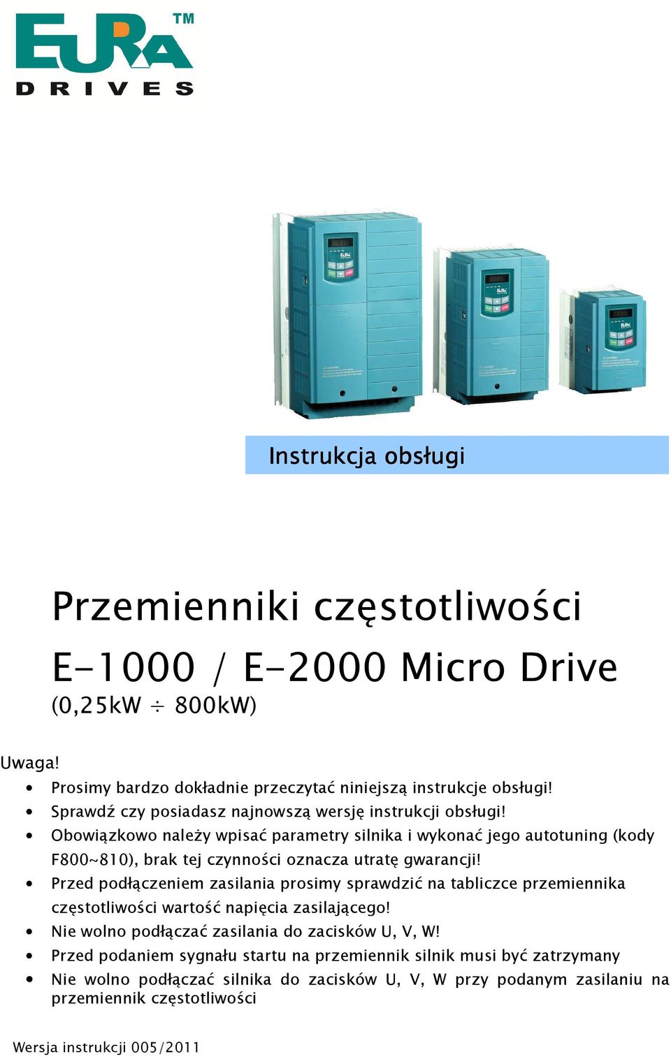 Obowiązkowo naleŝy wpisać parametry silnika i wykonać jego autotuning (kody F800~810), brak tej czynności oznacza utratę gwarancji!