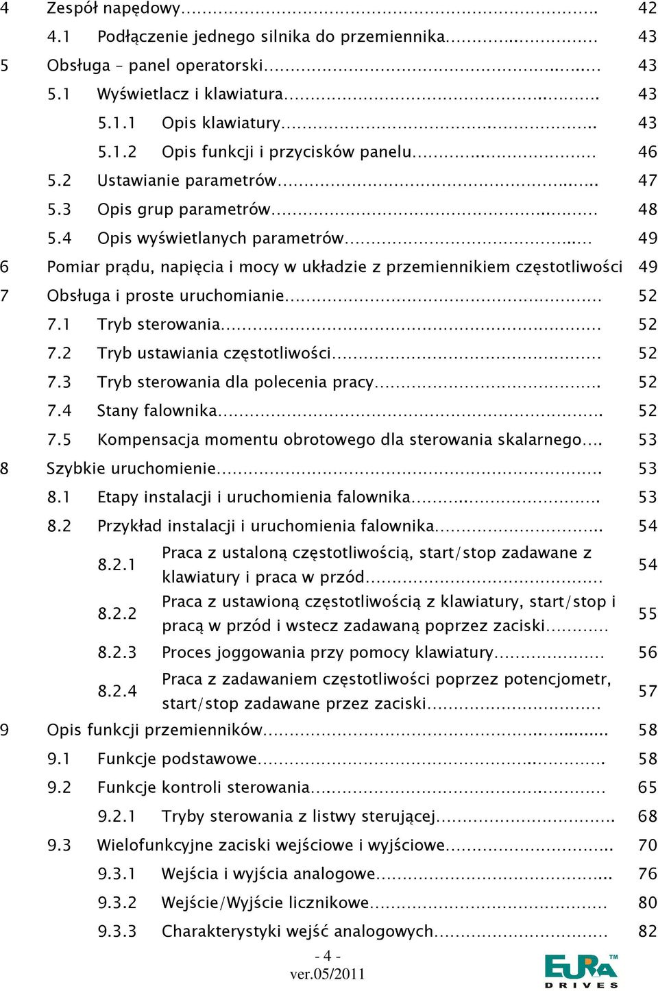 . 49 6 Pomiar prądu, napięcia i mocy w układzie z przemiennikiem częstotliwości 49 7 Obsługa i proste uruchomianie 52 7.1 Tryb sterowania 52 7.2 Tryb ustawiania częstotliwości 52 7.