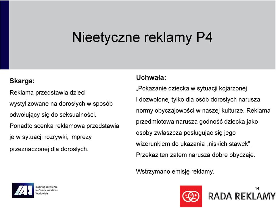 Uchwała: Pokazanie dziecka w sytuacji kojarzonej i dozwolonej tylko dla osób dorosłych narusza normy obyczajowości w naszej kulturze.