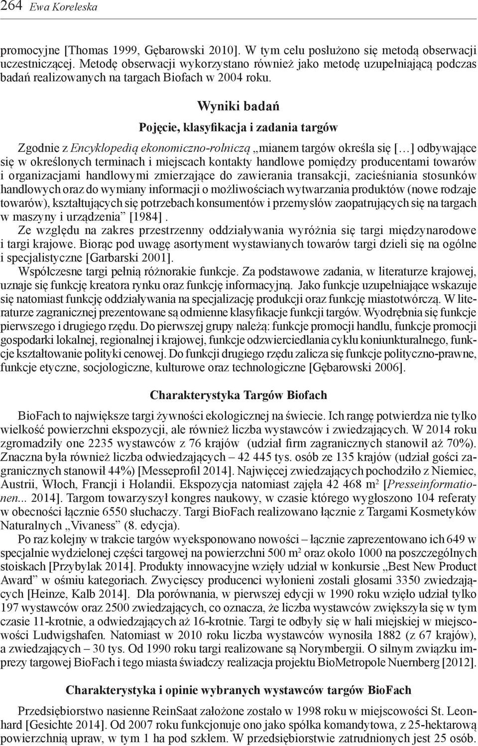 Wyniki badań Pojęcie, klasyfikacja i zadania targów Zgodnie z Encyklopedią ekonomiczno-rolniczą mianem targów określa się [ ] odbywające się w określonych terminach i miejscach kontakty handlowe