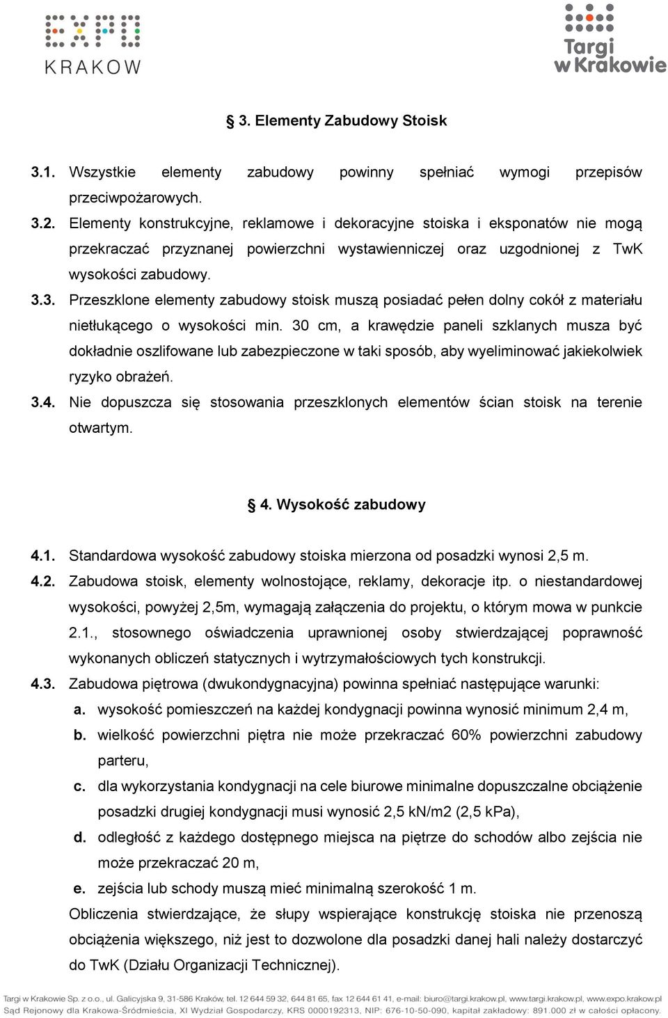 3. Przeszklone elementy zabudowy stoisk muszą posiadać pełen dolny cokół z materiału nietłukącego o wysokości min.