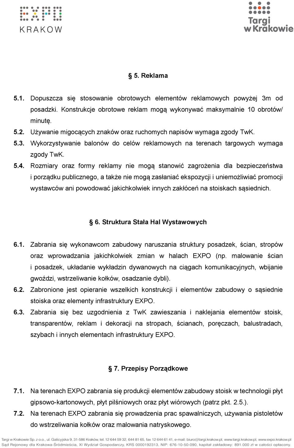 Rozmiary oraz formy reklamy nie mogą stanowić zagrożenia dla bezpieczeństwa i porządku publicznego, a także nie mogą zasłaniać ekspozycji i uniemożliwiać promocji wystawców ani powodować