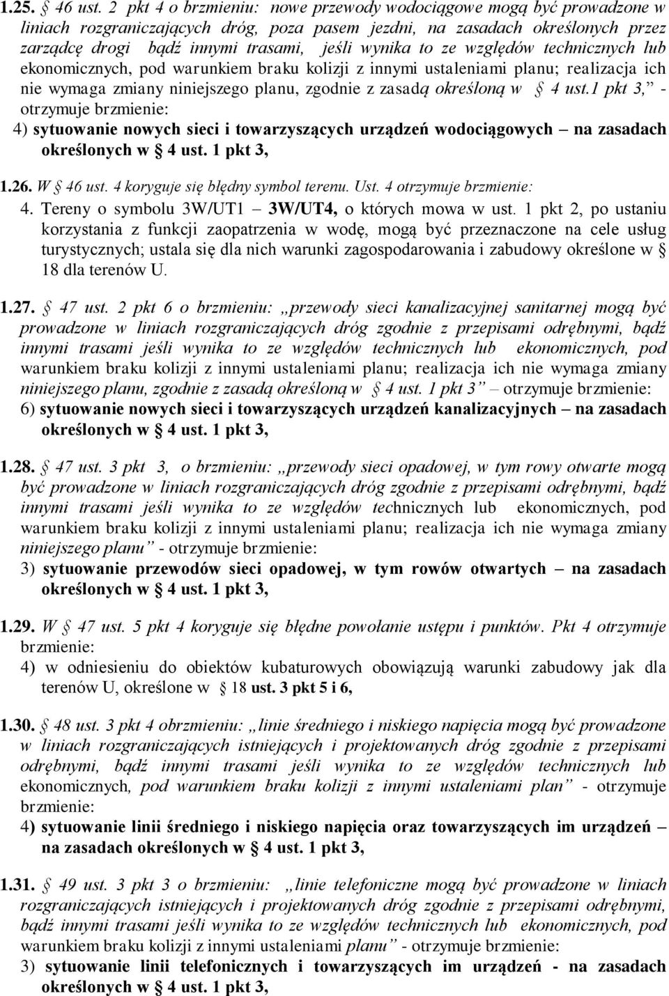 to ze względów technicznych lub ekonomicznych, pod warunkiem braku kolizji z innymi ustaleniami planu; realizacja ich nie wymaga zmiany niniejszego planu, zgodnie z zasadą określoną w 4 ust.