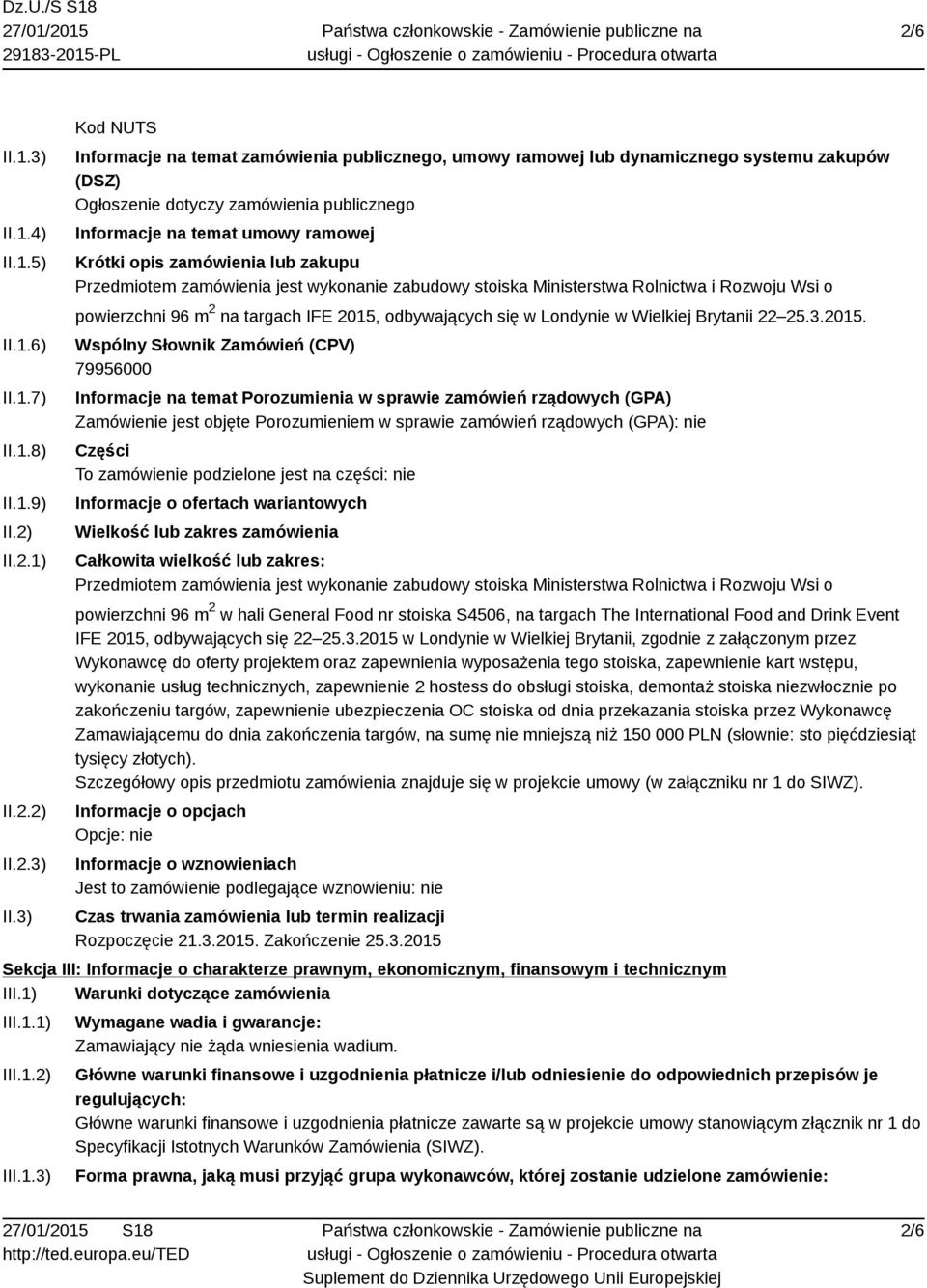 3) Kod NUTS Informacje na temat zamówienia publicznego, umowy ramowej lub dynamicznego systemu zakupów (DSZ) Ogłoszenie dotyczy zamówienia publicznego Informacje na temat umowy ramowej Krótki opis