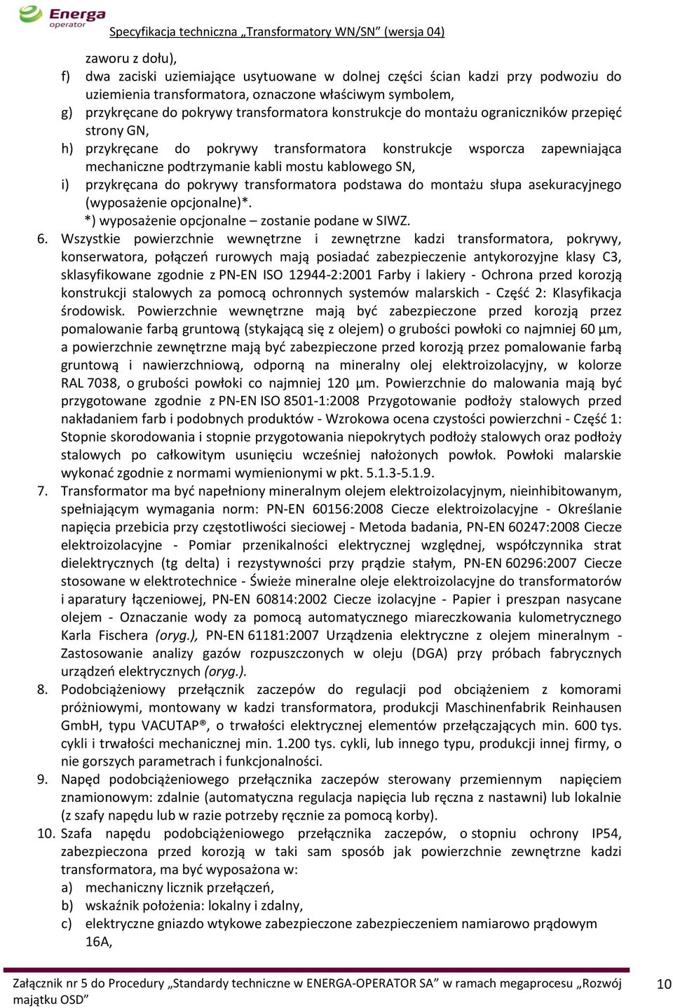 do pokrywy transformatora podstawa do montażu słupa asekuracyjnego (wyposażenie opcjonalne)*. *) wyposażenie opcjonalne zostanie podane w SIWZ. 6.