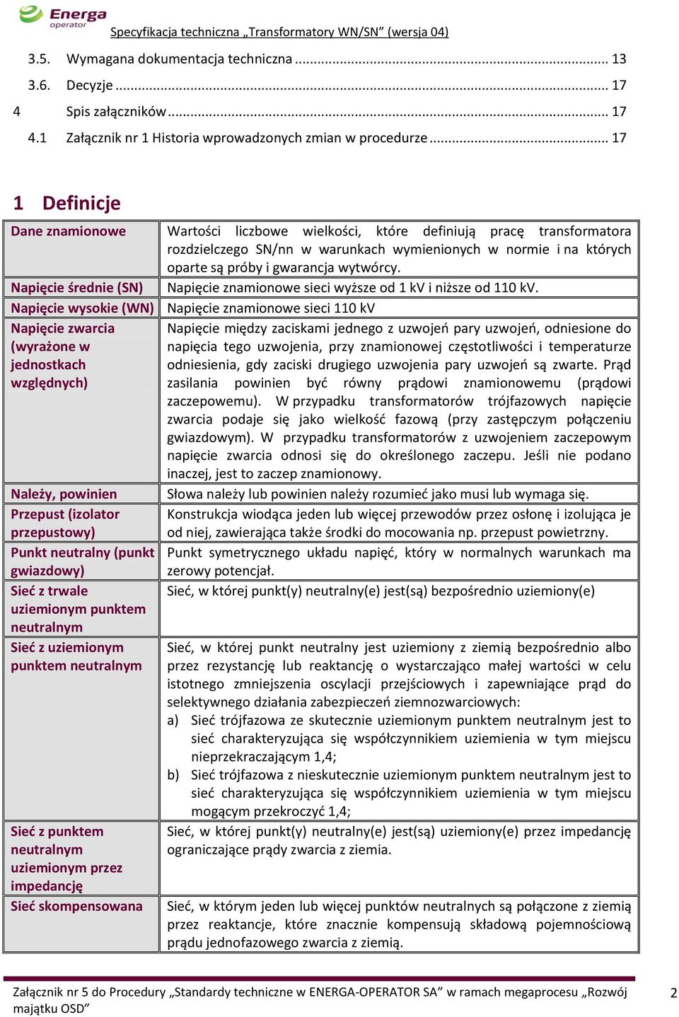 wytwórcy. Napięcie średnie (SN) Napięcie znamionowe sieci wyższe od 1 kv i niższe od 110 kv.