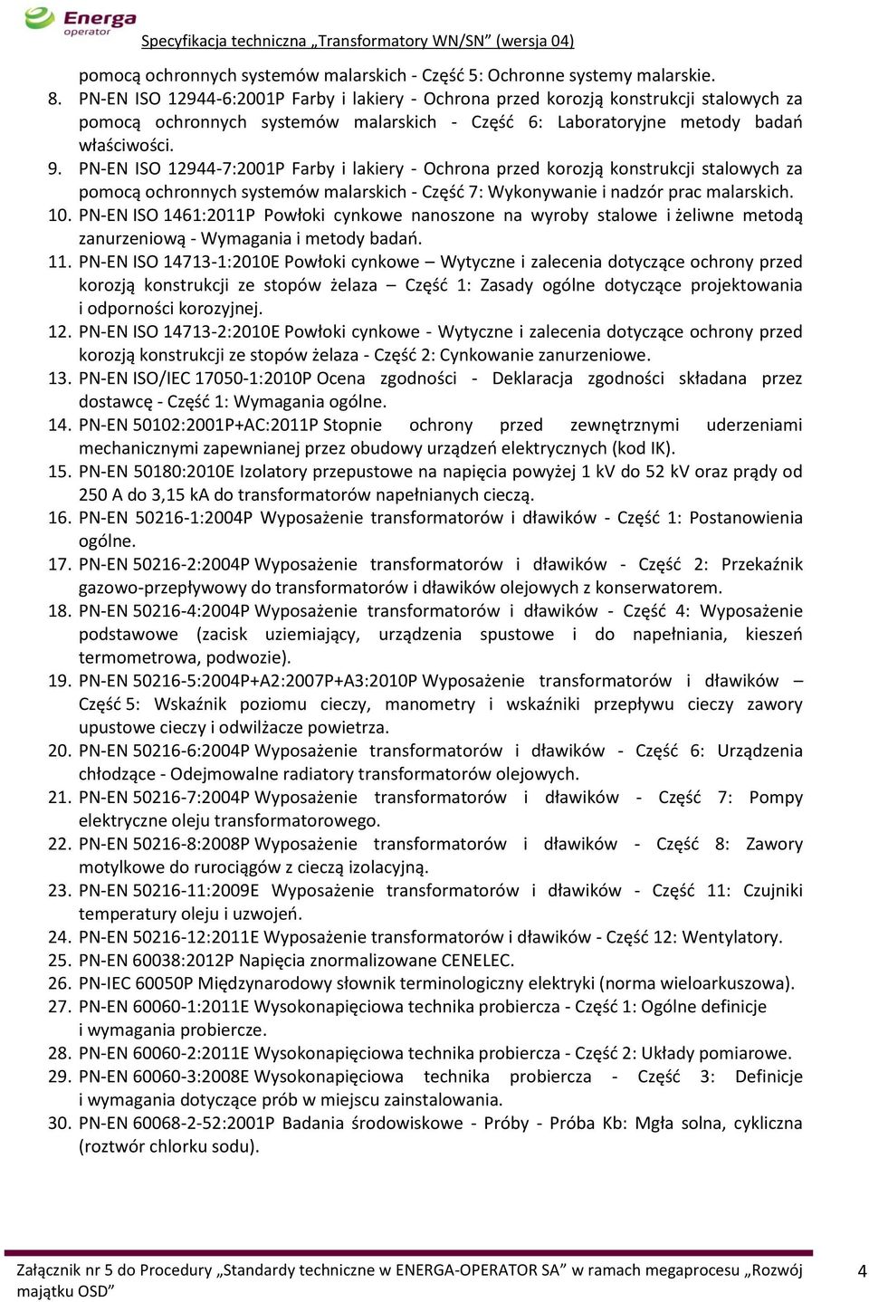 PN-EN ISO 12944-7:2001P Farby i lakiery - Ochrona przed korozją konstrukcji stalowych za pomocą ochronnych systemów malarskich - Część 7: Wykonywanie i nadzór prac malarskich. 10.