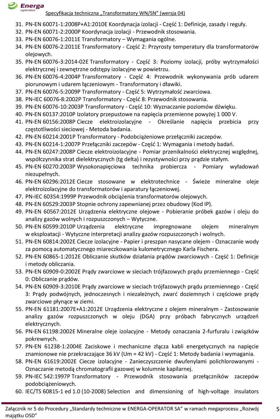 PN-EN 60076-3:2014-02E Transformatory - Część 3: Poziomy izolacji, próby wytrzymałości elektrycznej i zewnętrzne odstępy izolacyjne w powietrzu. 36.