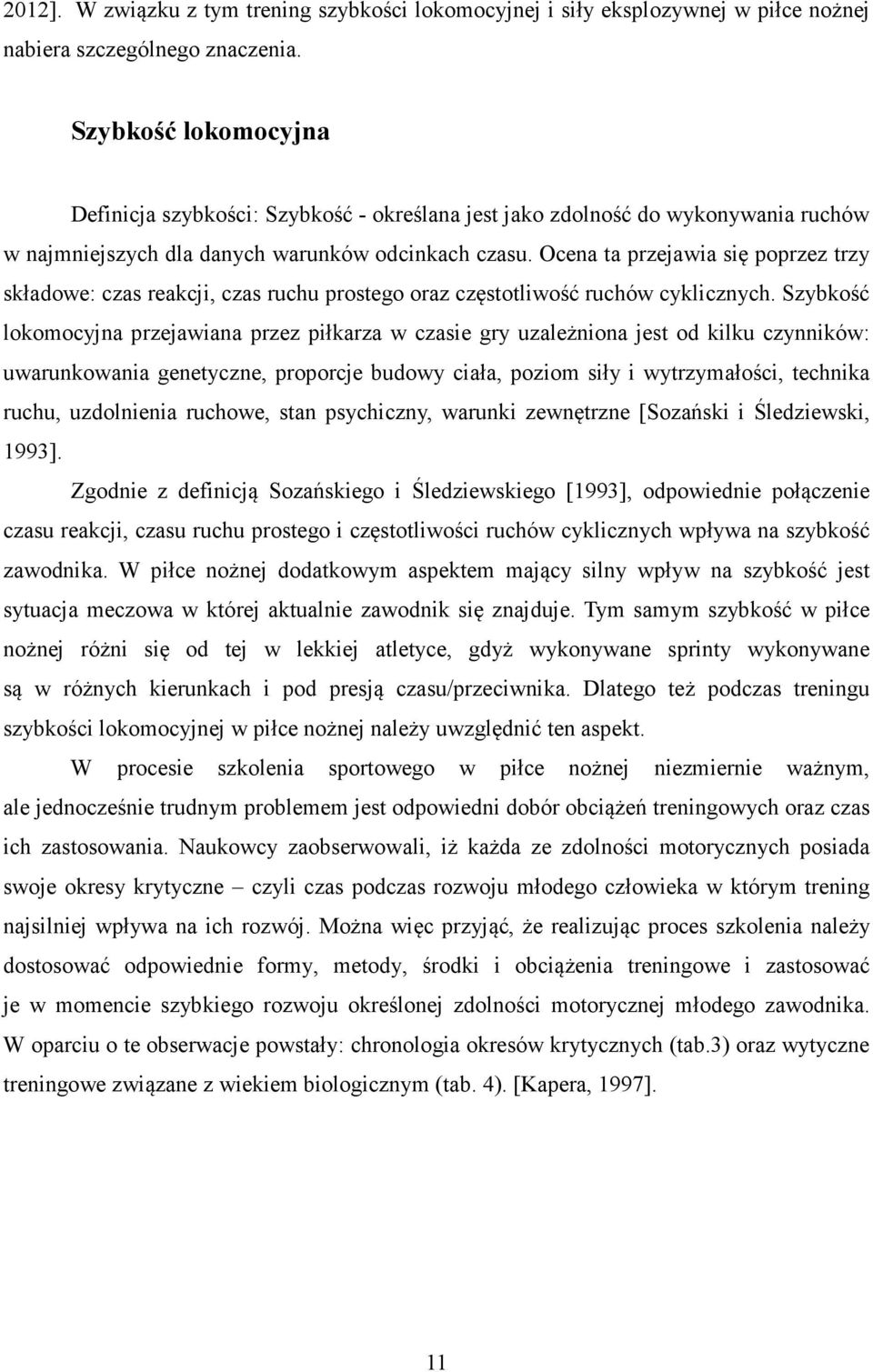 Ocena ta przejawia się poprzez trzy składowe: czas reakcji, czas ruchu prostego oraz częstotliwość ruchów cyklicznych.