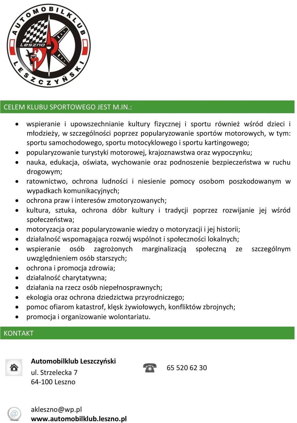 ludności i niesienie pomocy osobom poszkodowanym w wypadkach komunikacyjnych; ochrona praw i interesów zmotoryzowanych; kultura, sztuka, ochrona dóbr kultury i tradycji poprzez rozwijanie jej wśród