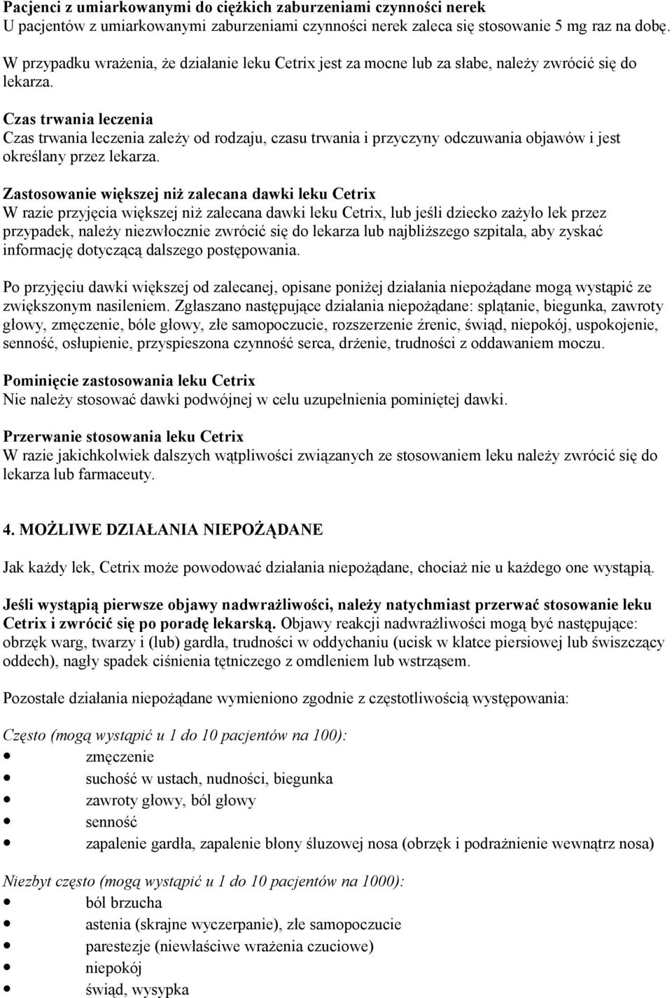 Czas trwania leczenia Czas trwania leczenia zależy od rodzaju, czasu trwania i przyczyny odczuwania objawów i jest określany przez lekarza.