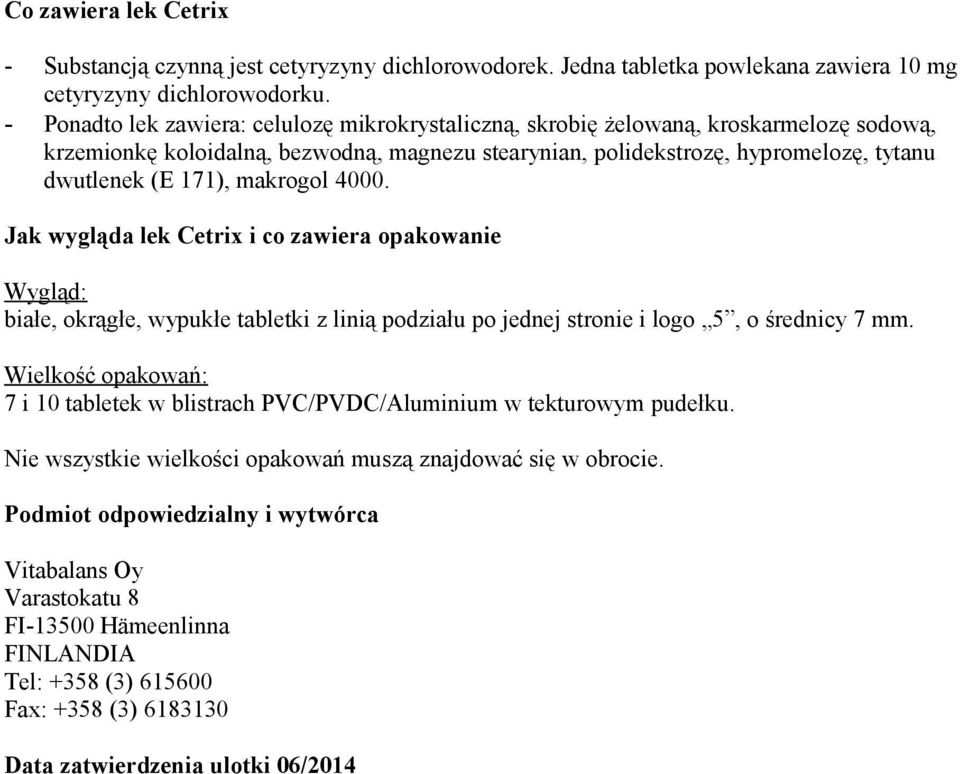 makrogol 4000. Jak wygląda lek Cetrix i co zawiera opakowanie Wygląd: białe, okrągłe, wypukłe tabletki z linią podziału po jednej stronie i logo 5, o średnicy 7 mm.