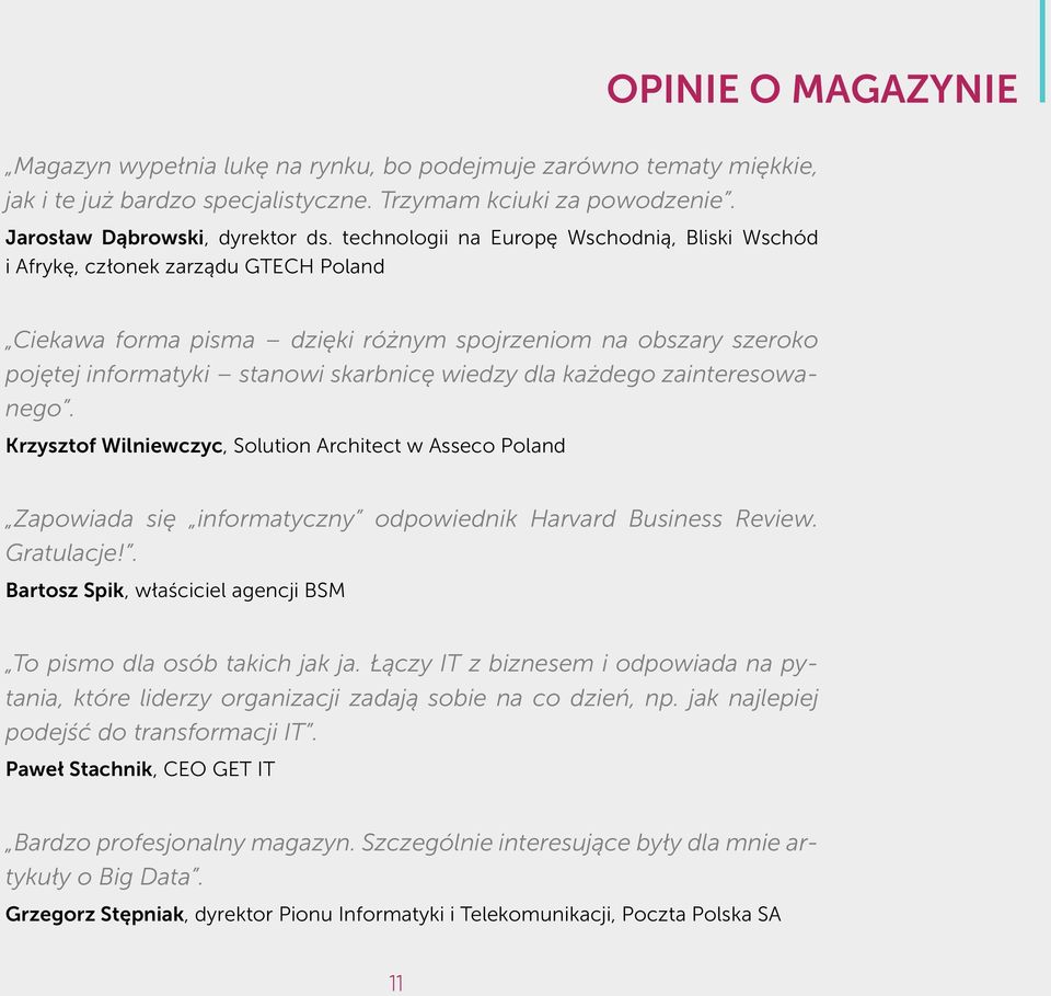 każdego zainteresowanego. Krzysztof Wilniewczyc, Solution Architect w Asseco Poland Zapowiada się informatyczny odpowiednik Harvard Business Review. Gratulacje!