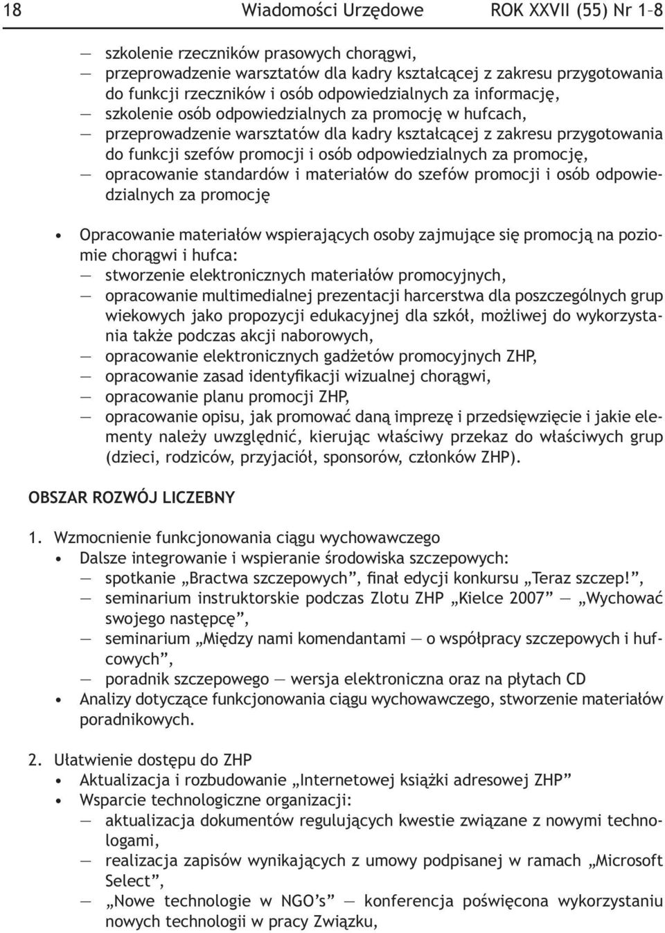 odpowiedzialnych za promocję, opracowanie standardów i materiałów do szefów promocji i osób odpowiedzialnych za promocję Opracowanie materiałów wspierających osoby zajmujące się promocją na poziomie