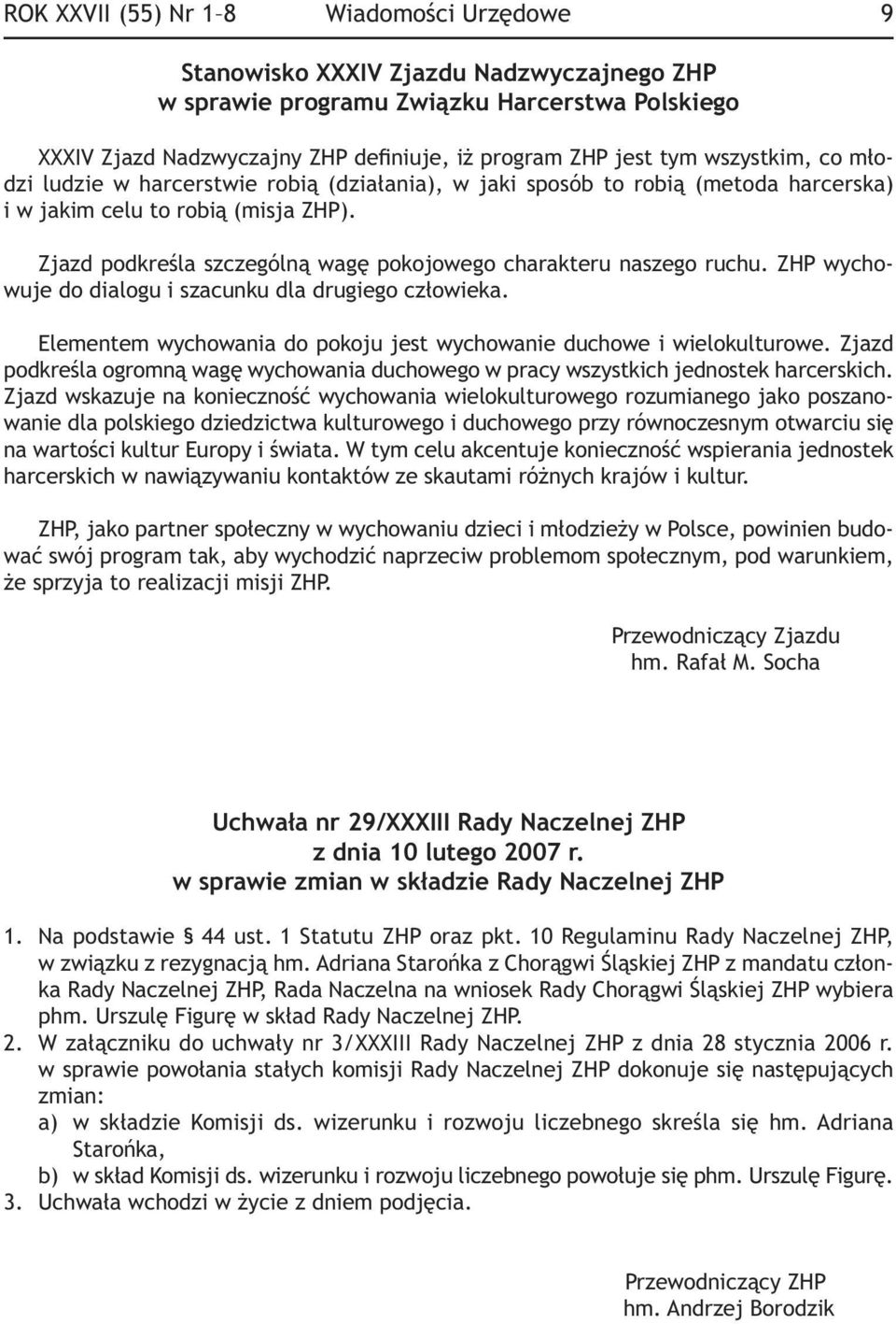 Zjazd podkreśla szczególną wagę pokojowego charakteru naszego ruchu. ZHP wychowuje do dialogu i szacunku dla drugiego człowieka.