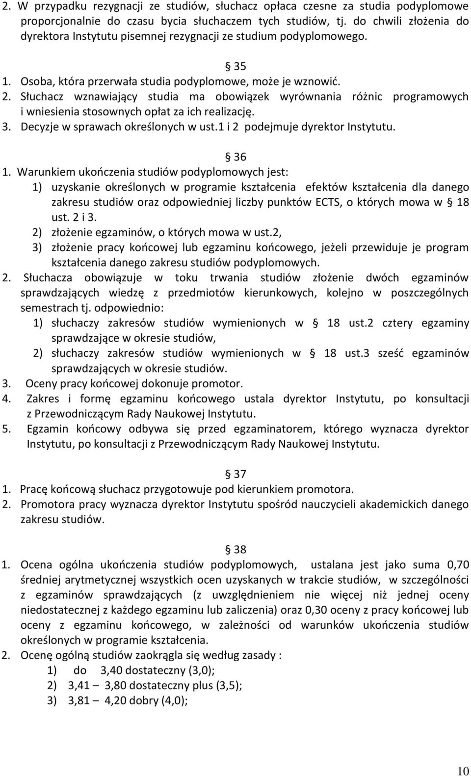 Słuchacz wznawiający studia ma obowiązek wyrównania różnic programowych i wniesienia stosownych opłat za ich realizację. 3. Decyzje w sprawach określonych w ust.1 i 2 podejmuje dyrektor Instytutu.