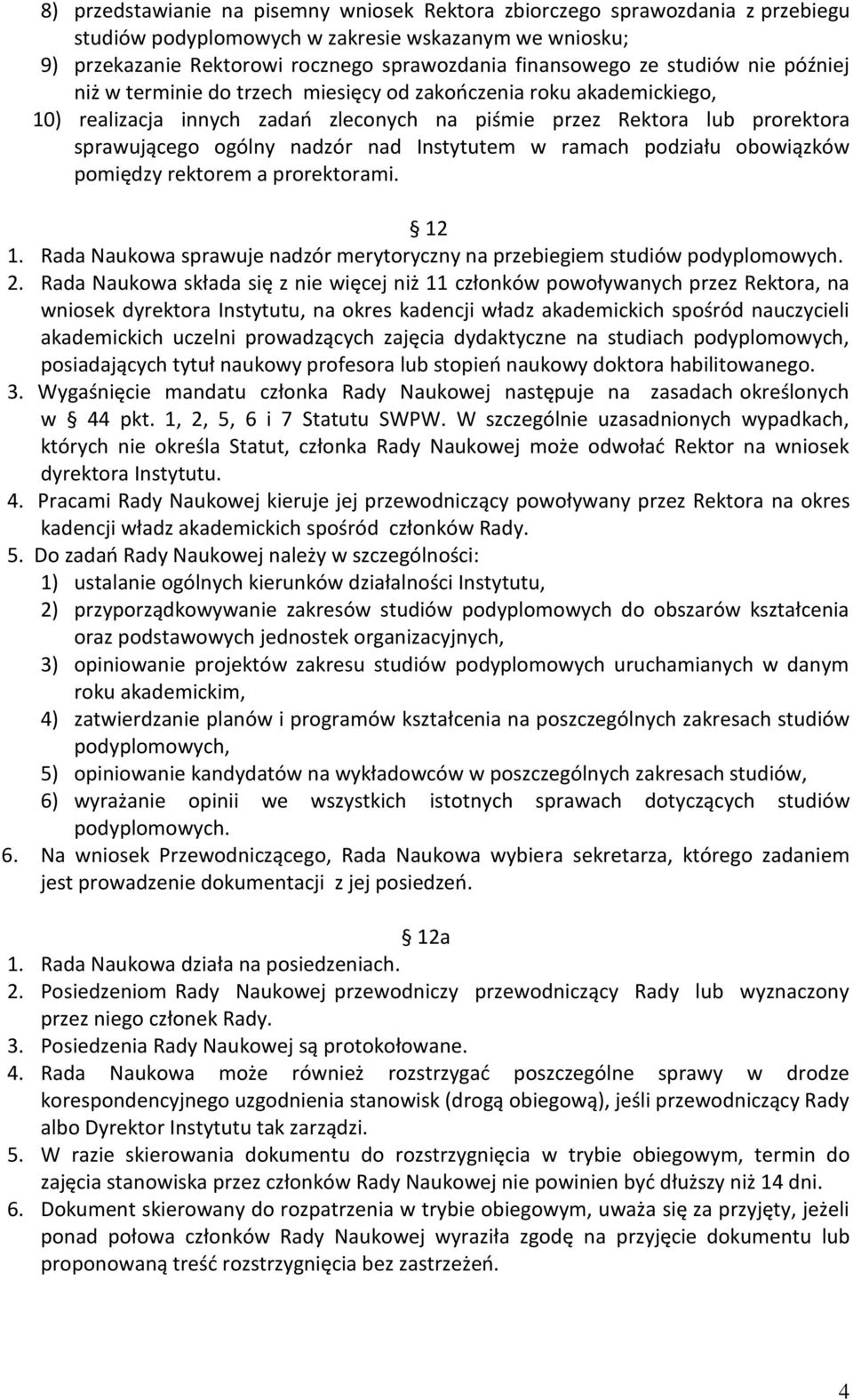 Instytutem w ramach podziału obowiązków pomiędzy rektorem a prorektorami. 12 1. Rada Naukowa sprawuje nadzór merytoryczny na przebiegiem studiów podyplomowych. 2.