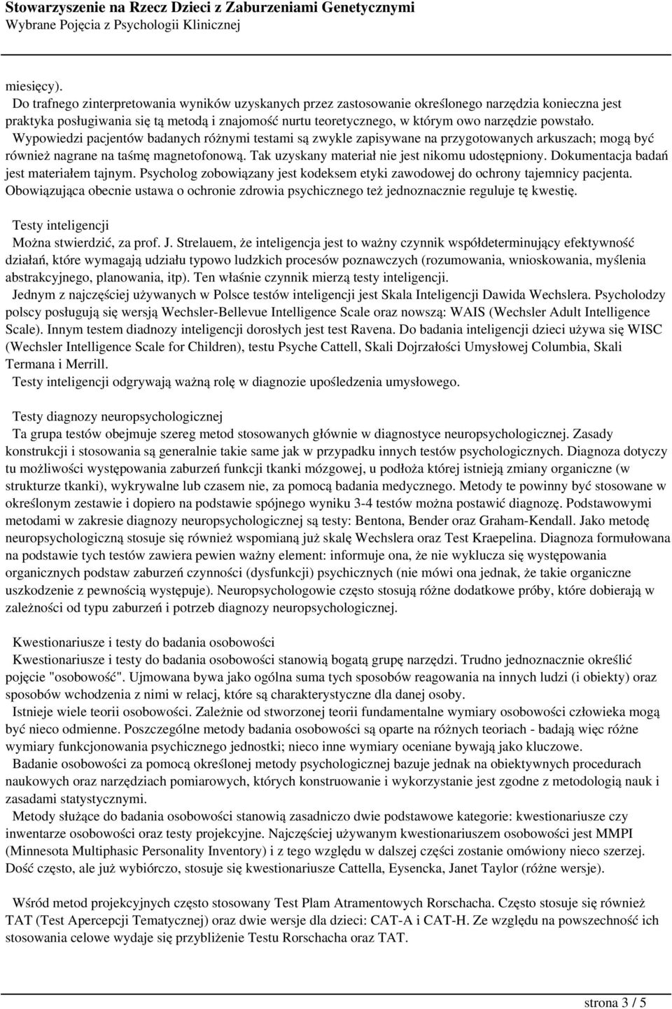 powstało. Wypowiedzi pacjentów badanych różnymi testami są zwykle zapisywane na przygotowanych arkuszach; mogą być również nagrane na taśmę magnetofonową.